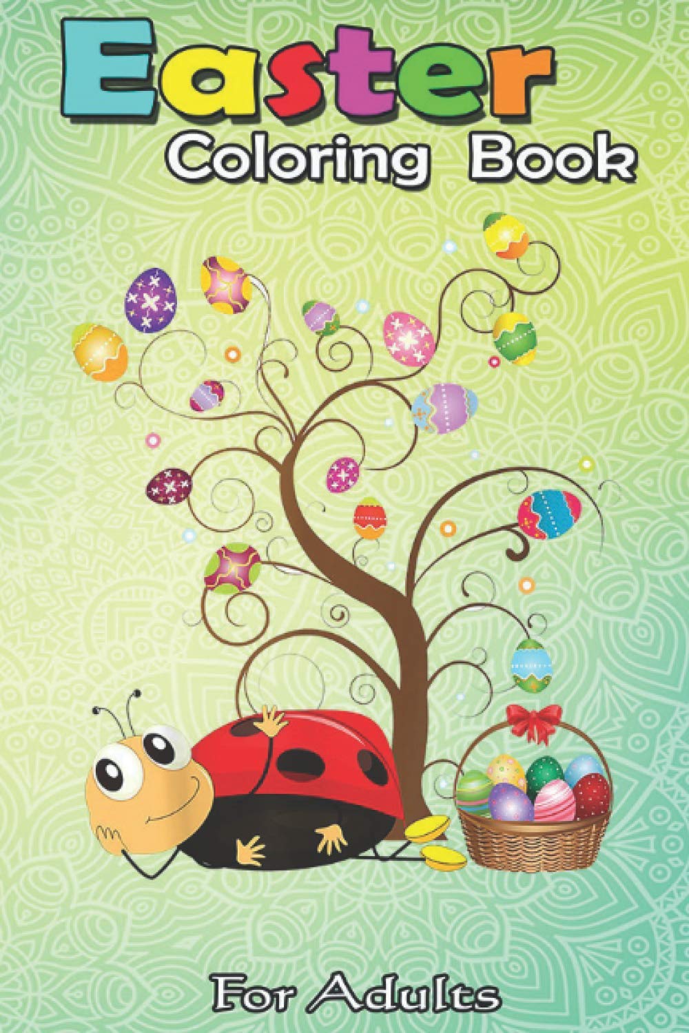 Easter Coloring Book For Adults: Ladybug Easter Day Funny Ladybug with Eggs A Happy Easter Coloring Book For Teens & Adults - Great Gifts with Fun, Easy, and Relaxing