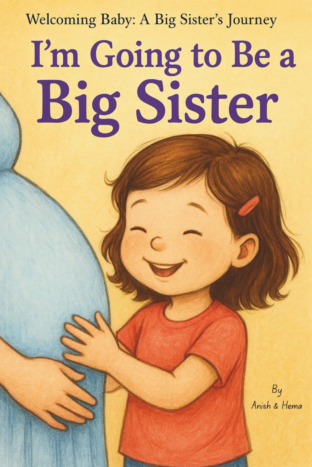 I'm Going to Be a Big Sister (Welcoming Baby: A Big Sister's Journey)