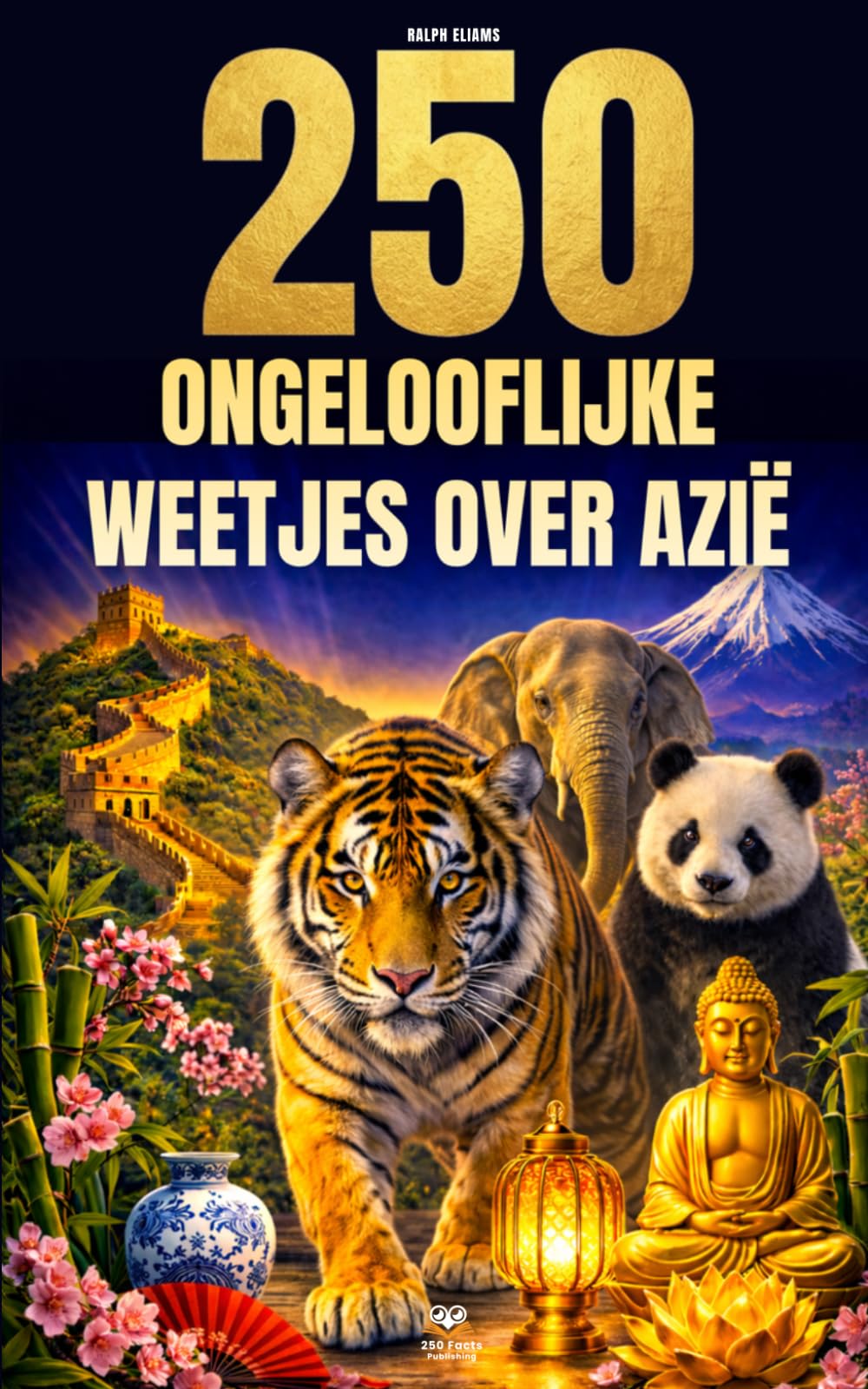 250 ongelooflijke weetjes over Azië: De meest fascinerende, absurde en verrassende verhalen over geschiedenis, dieren, aardrijkskunde, algemene kennis en nog veel meer