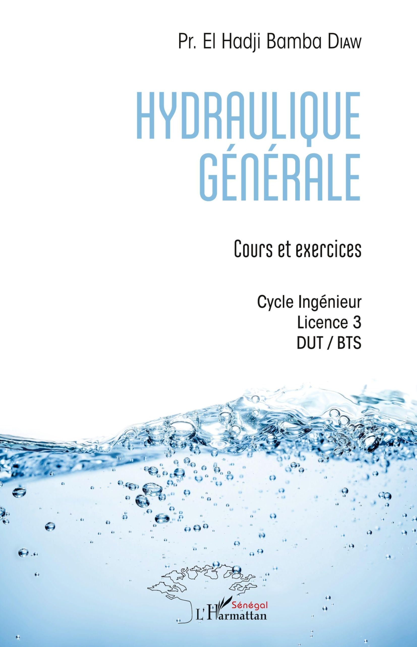 Hydraulique générale: Cours et exercices Cycle Ingénieur - Licence 3 - DUT / BTS Cycle Ingénieur - Licence 3 - DUT / BTS