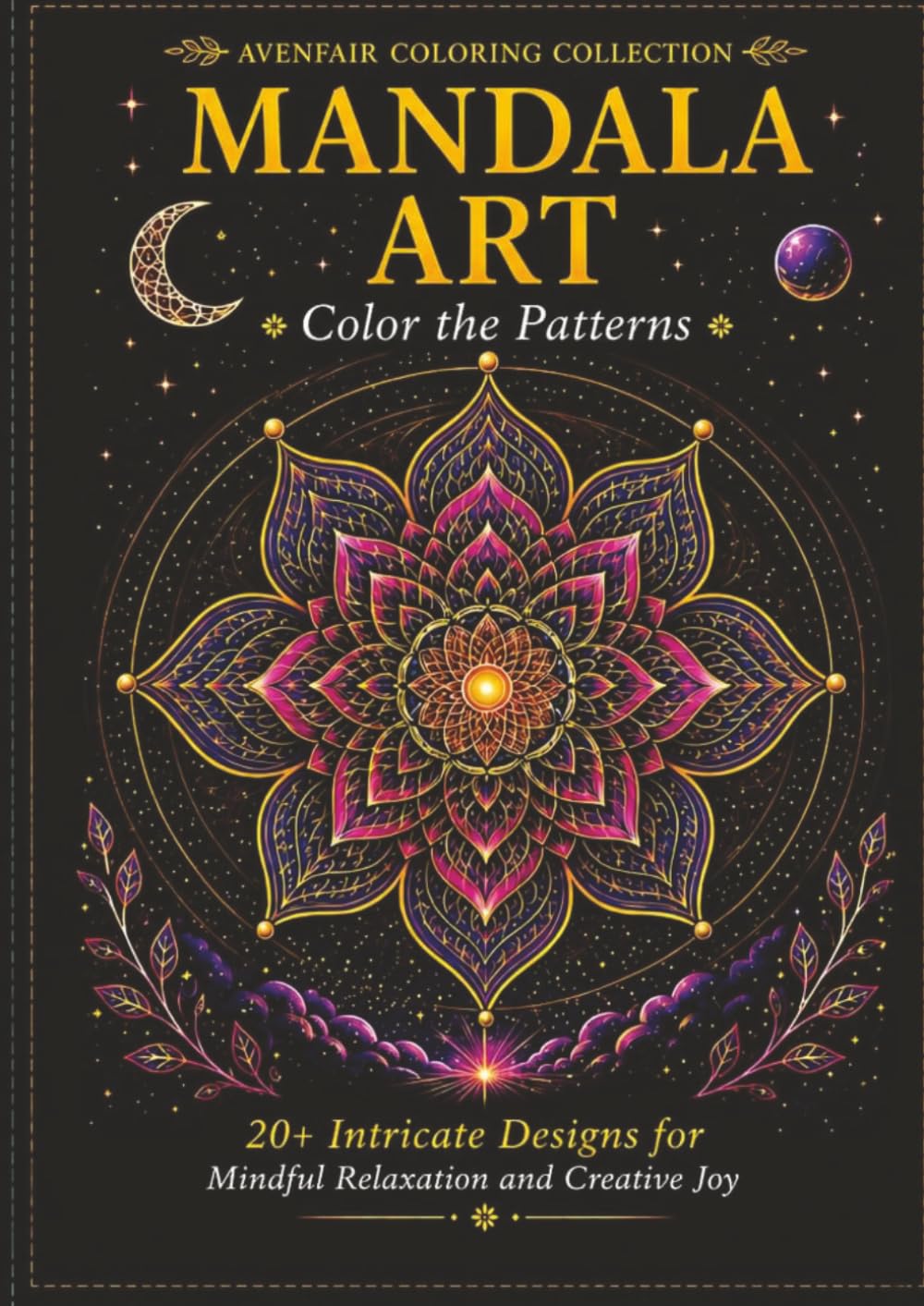 Mandala Coloring Book: A Coloring Book with 20+ Intricate Mandala Designs for Stress Relief, Mindfulness, Relaxation & Creative Expression