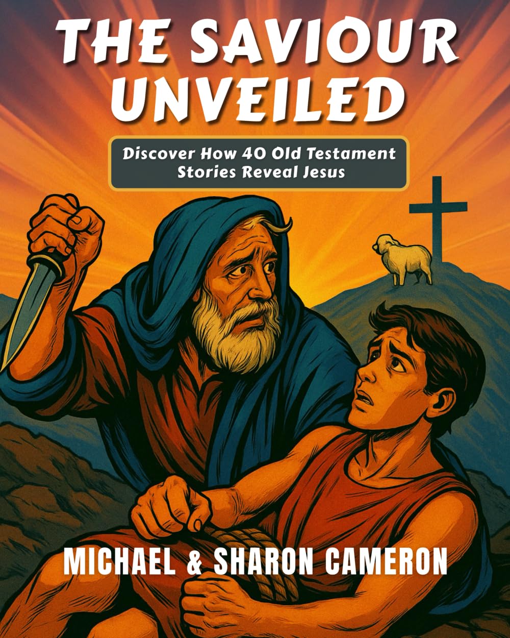 The Savior Unveiled: Discover How 40 Old Testament Stories Reveal Jesus (The Unveiling series)