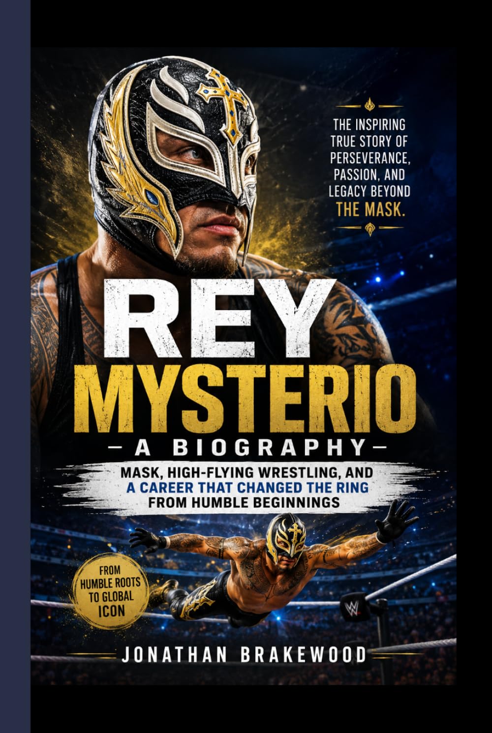 REY MYSTERIO- A BIOGRAPHY: Mask, High-Flying Wrestling, and a Career That Changed the Ring from humble beginnings