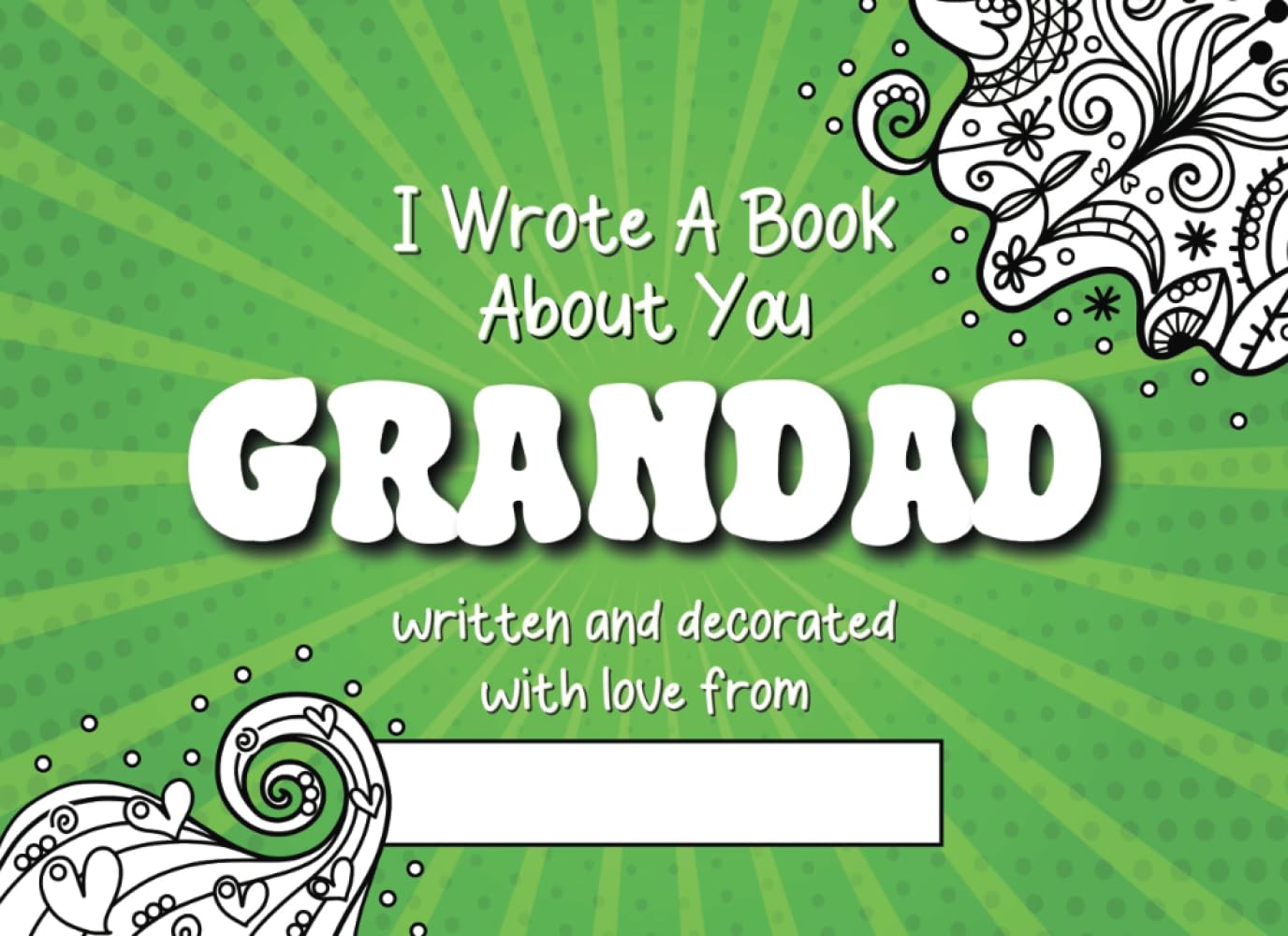 I Wrote A Book About You Grandad: Fill In the Blanks Prompt Book For Grandfather Written and Decorated With Love From Grandson/Granddaughter