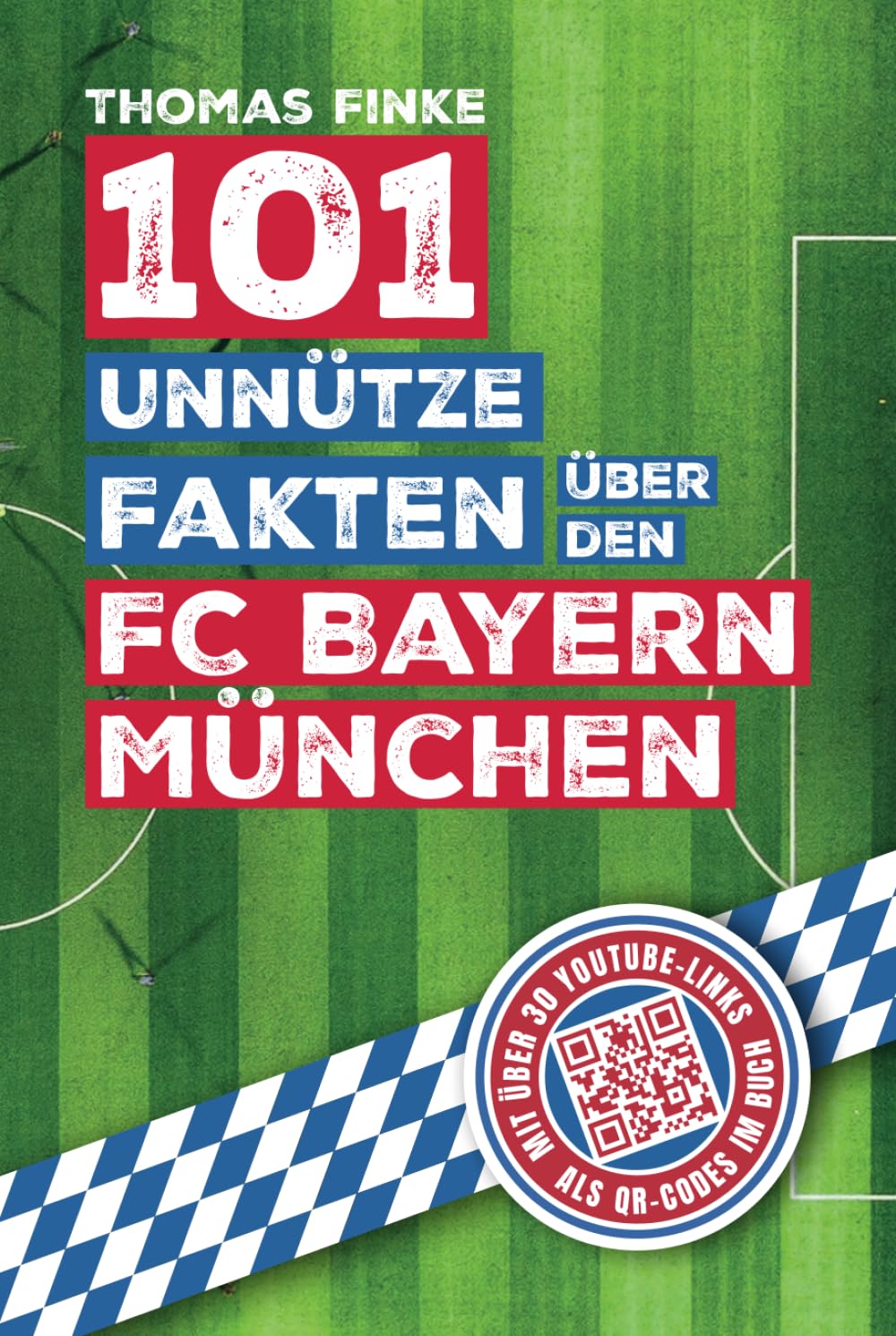 101 unnütze Fakten über den FC Bayern München: Spannende Anekdoten und kuriose Geschichten aus über einem Jahrhundert Vereinsgeschichte