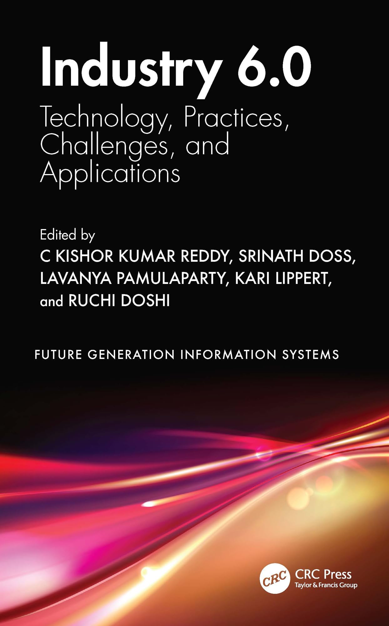 Industry 6.0: Technology, Practices, Challenges, and Applications (Future Generation Information Systems)