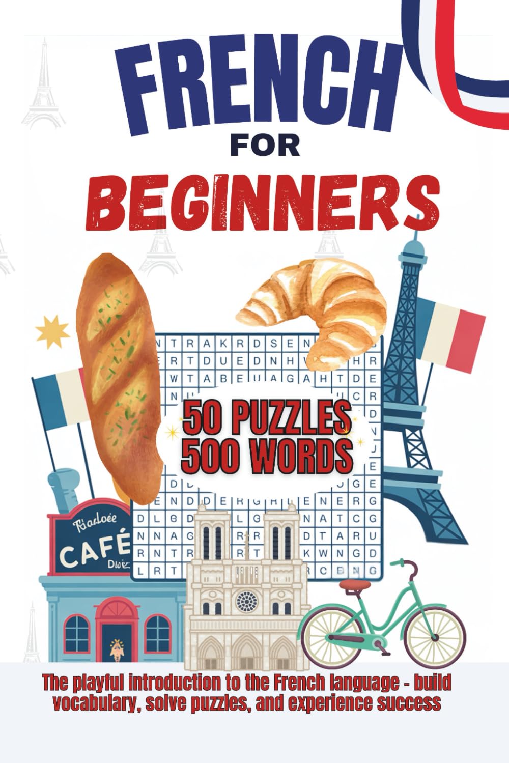 French for Beginners - Learn 500 Essential Words Through Fun Word Search Puzzles: A Vocabulary Builder for Kids, Teens, and Adults Learning French