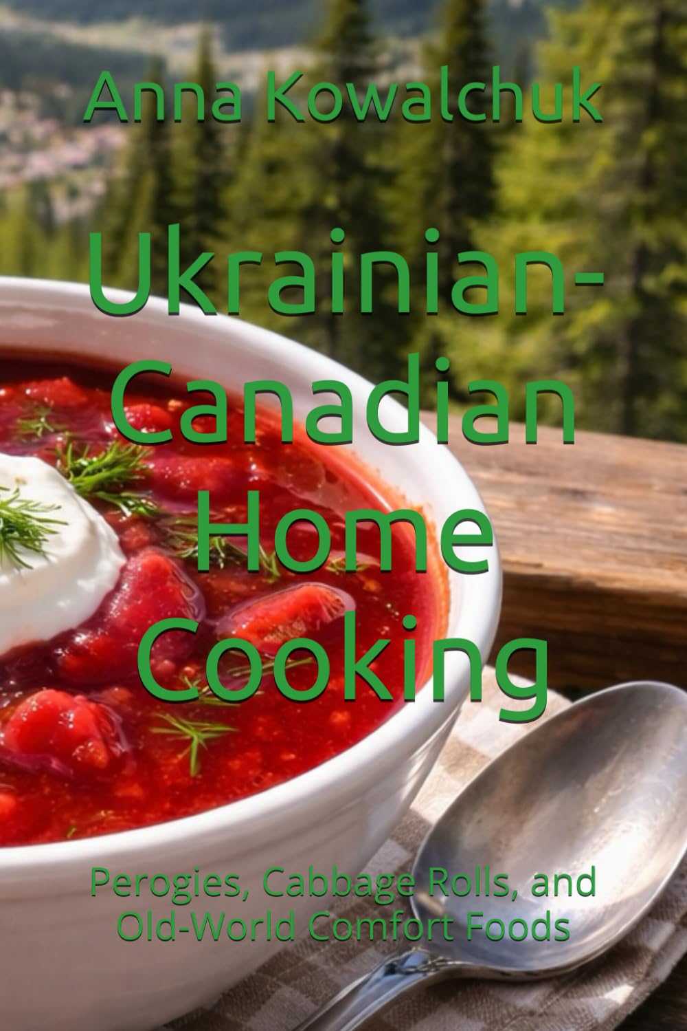Ukrainian-Canadian Home Cooking: Perogies, Cabbage Rolls, and Old-World Comfort Foods (Global Culinary Adventures)