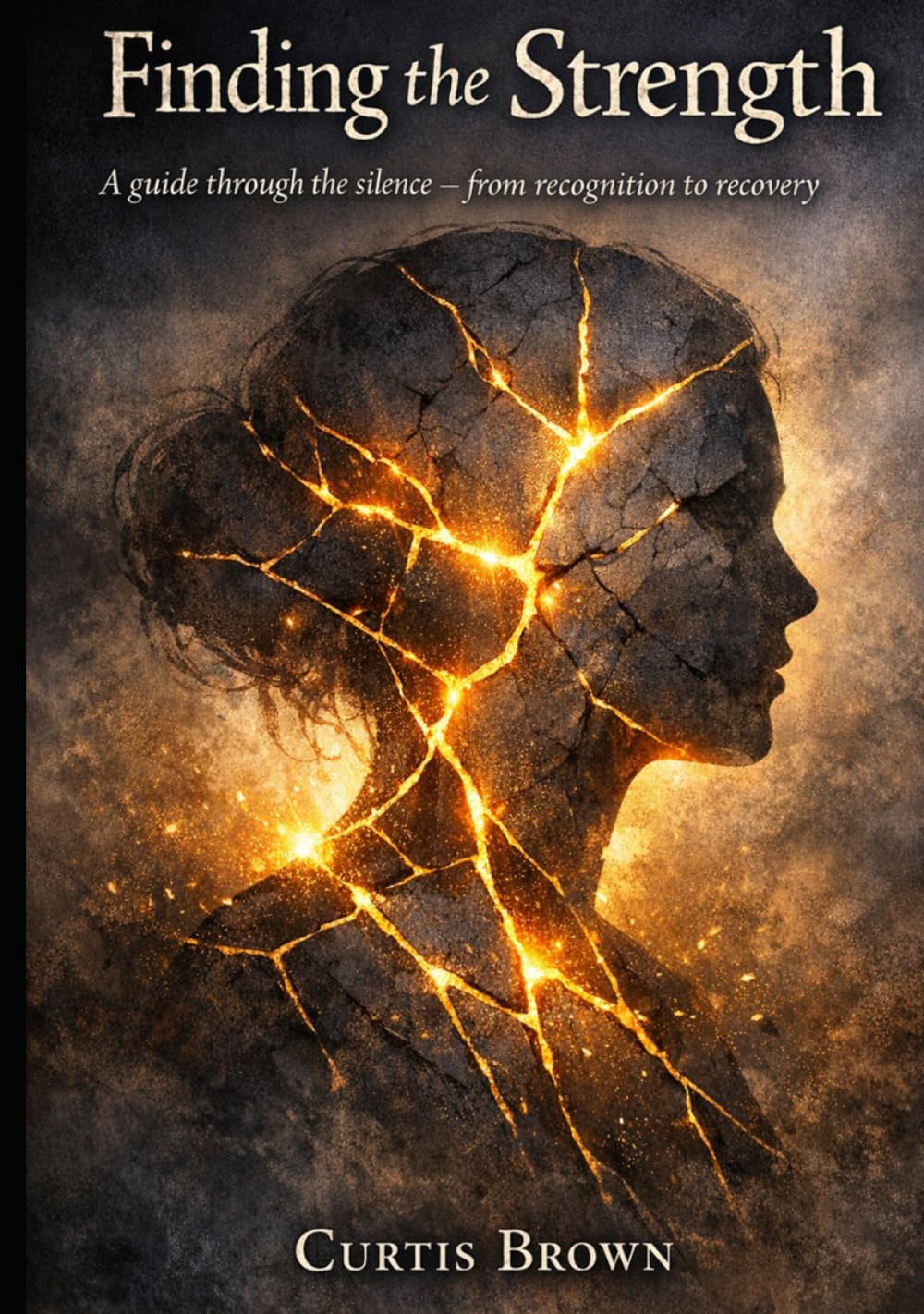 Finding the Strength: A Guide through the silence from recognition to recovery