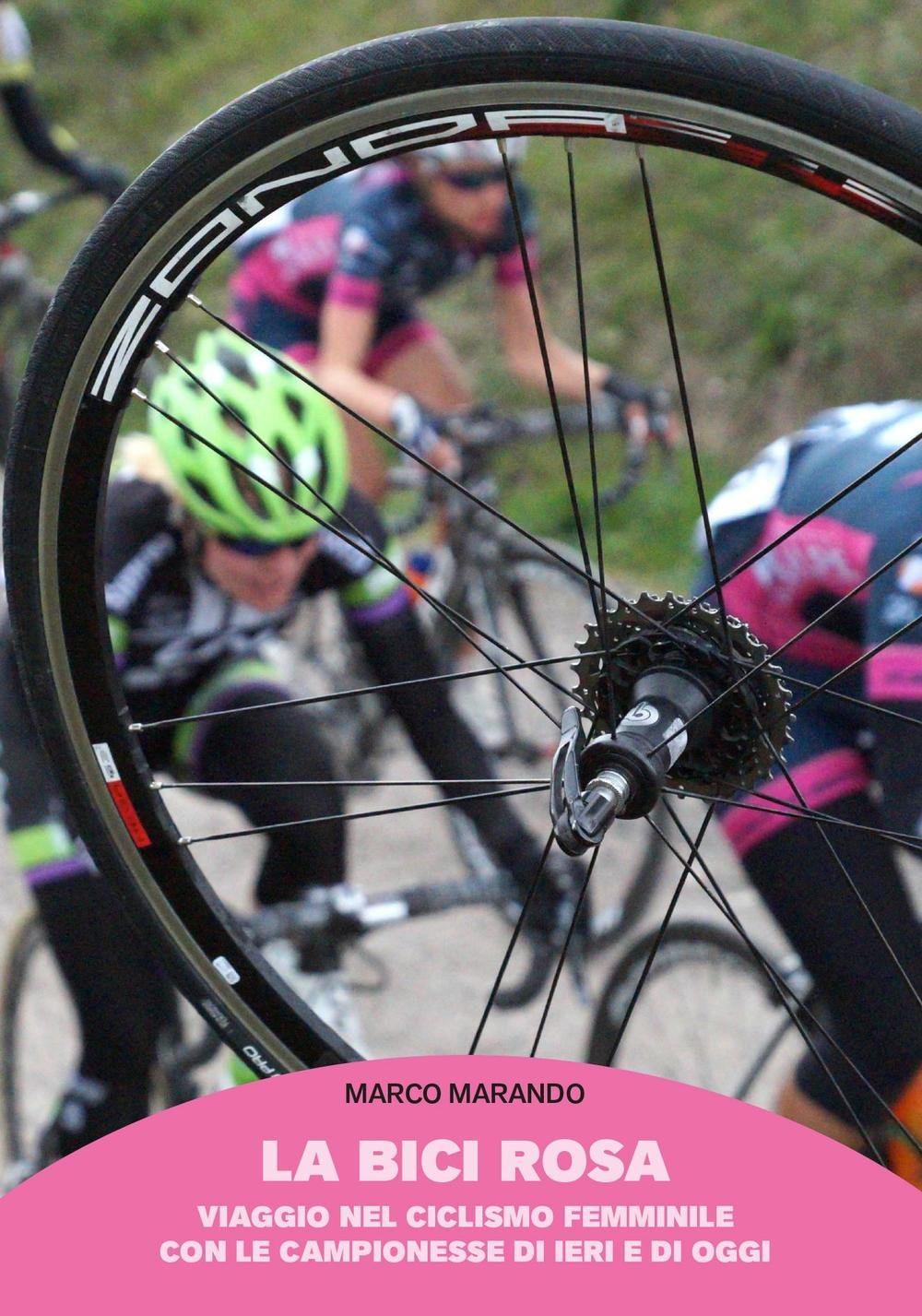 La Bici Rosa. Viaggio Nel Ciclismo Femminile Con Le Campionesse Di Ieri E Di Oggi - 4