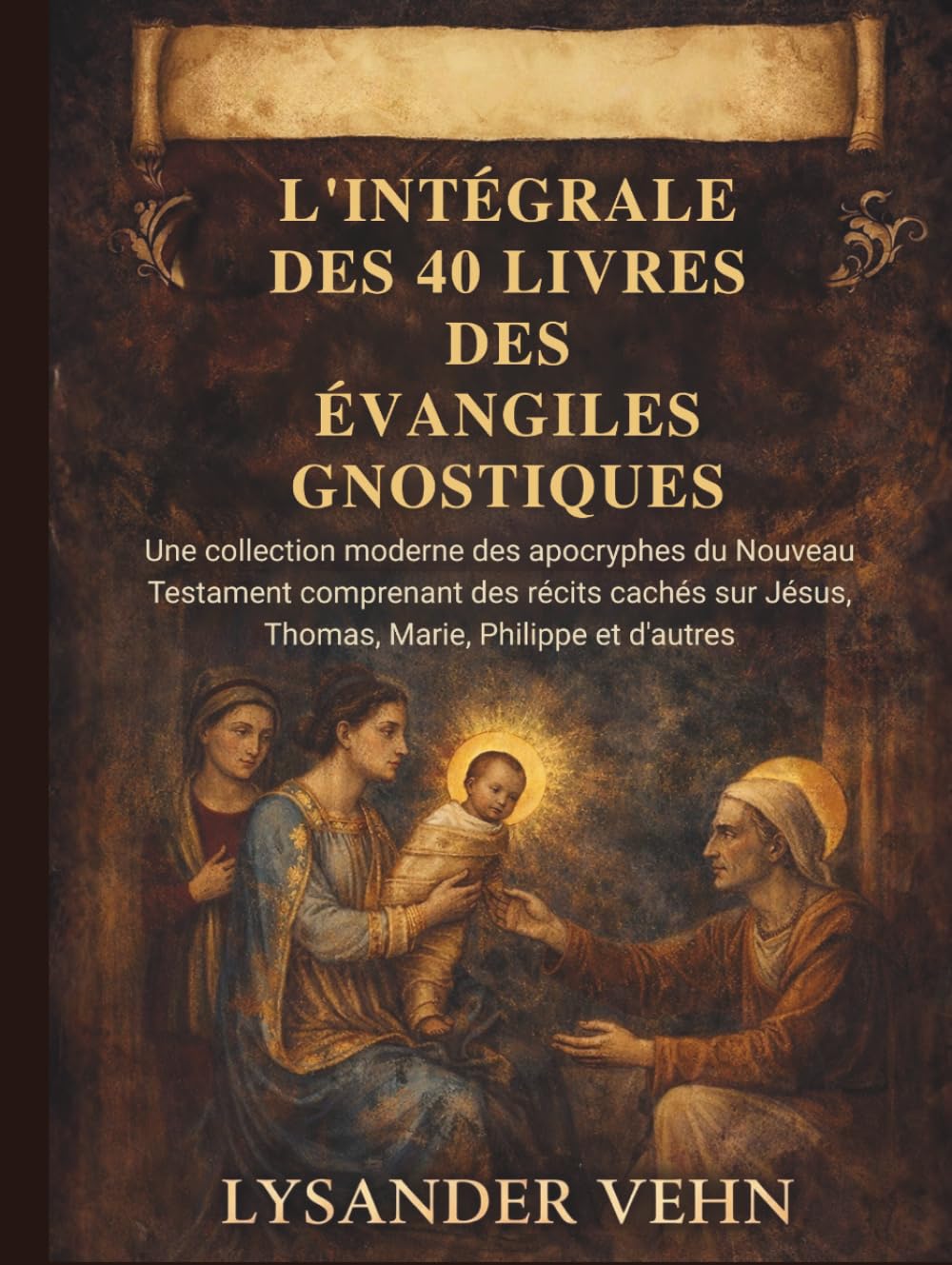 l'intégrale des 40 livres des évangiles gnostiques: Une collection moderne des apocryphes du Nouveau Testament comprenant des récits cachés sur Jésus, Thomas, Marie, Philippe et d'autres
