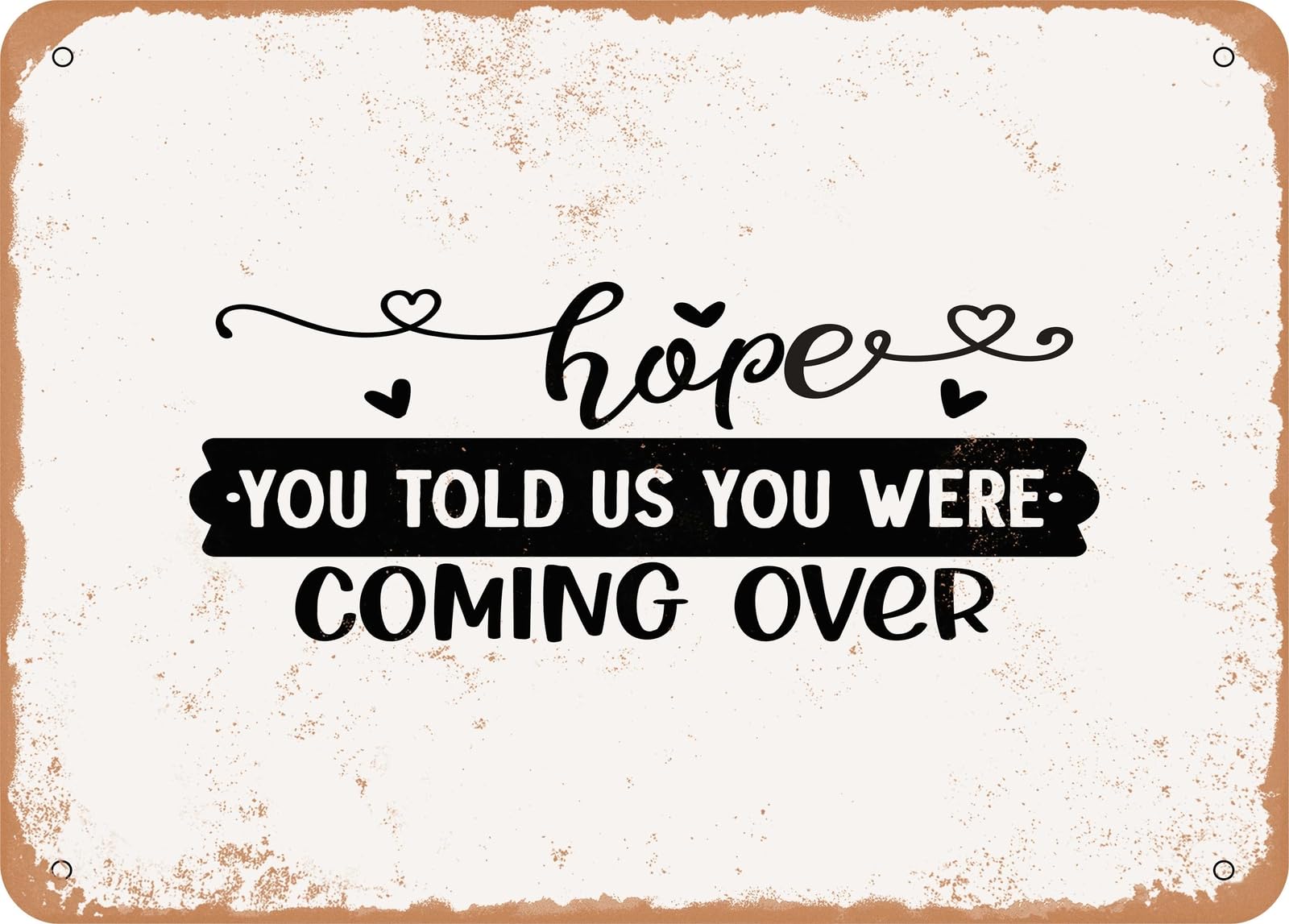 Miaomansenstore Metal Sign - Hope You Told Us You Were Coming Over - Vintage Look Sign Home Decor