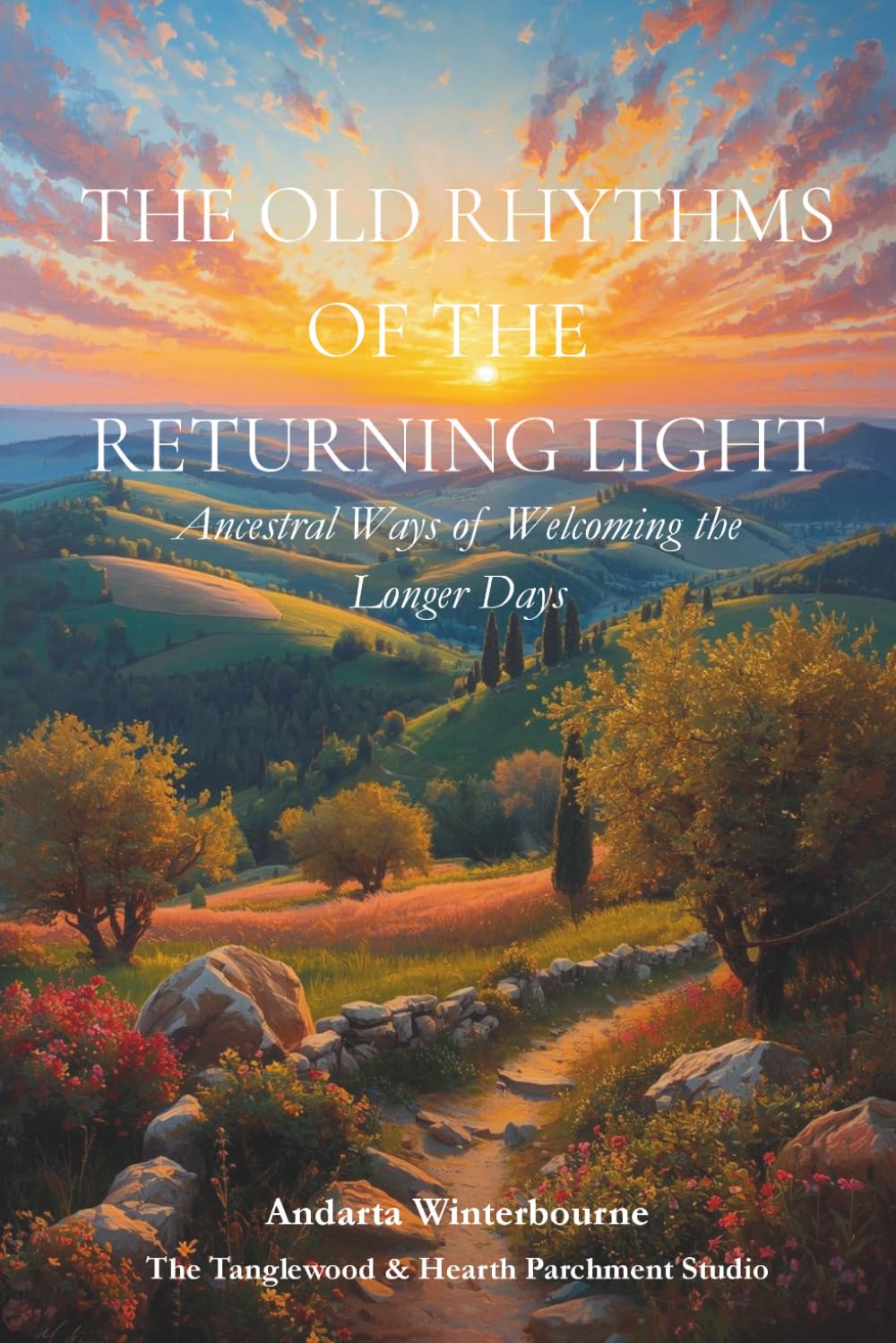 The Old Rhythms of the Returning Light: Ancestral Ways of Welcoming the Longer Days (The Natural Rhythm Series: Living in Alignment With Time, Seasons, and Natural Pace)