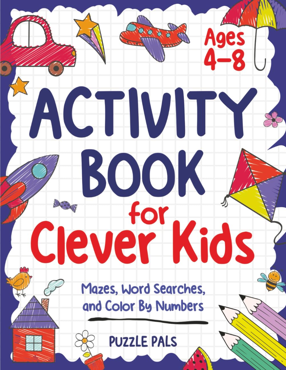 The Activity Book For Clever Kids: 150 Originally Illustrated Mazes, Word Searches, and Color By Numbers