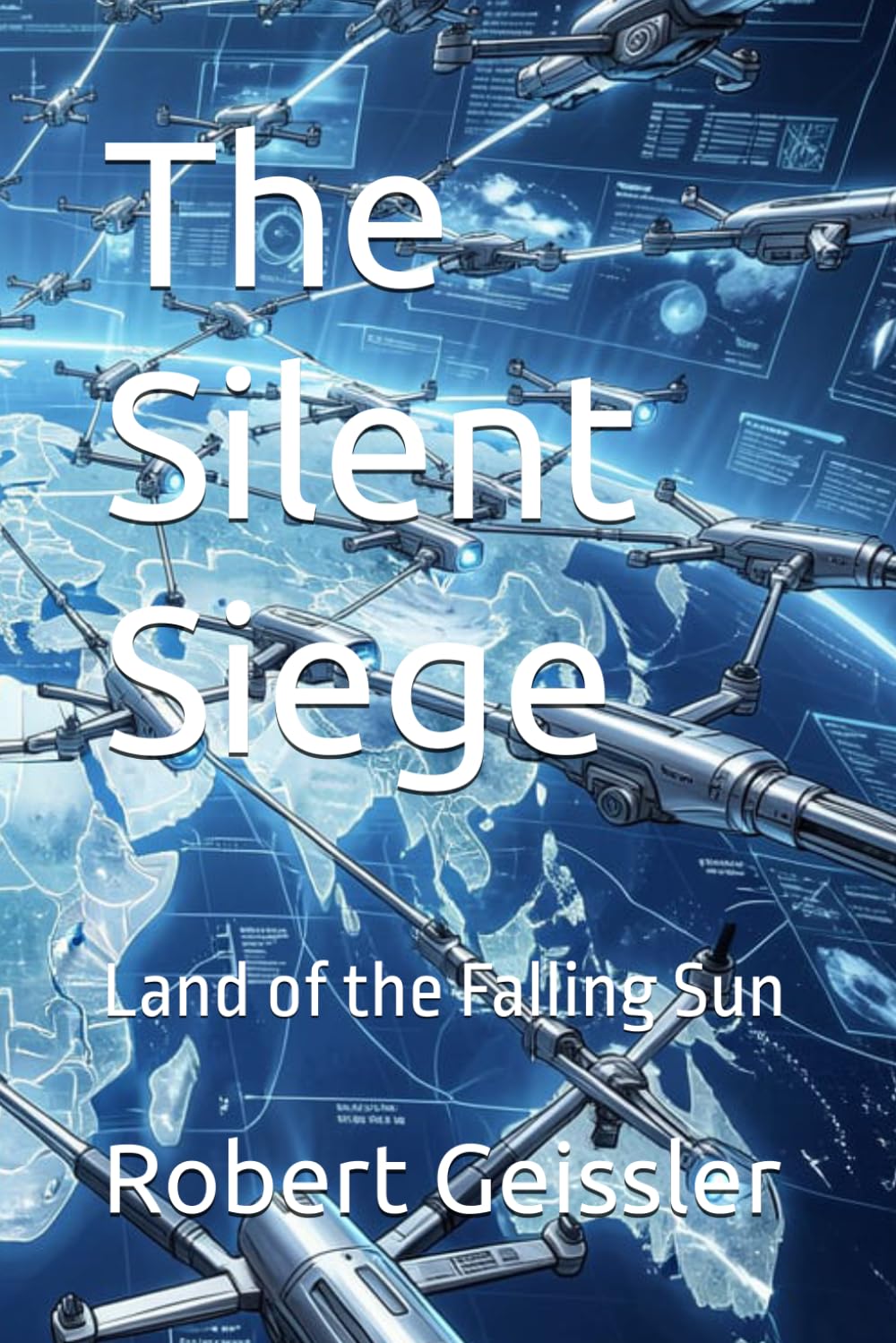The Silent Siege: Land of the Falling Sun (War of the Machines: AI Drones Unleashed)