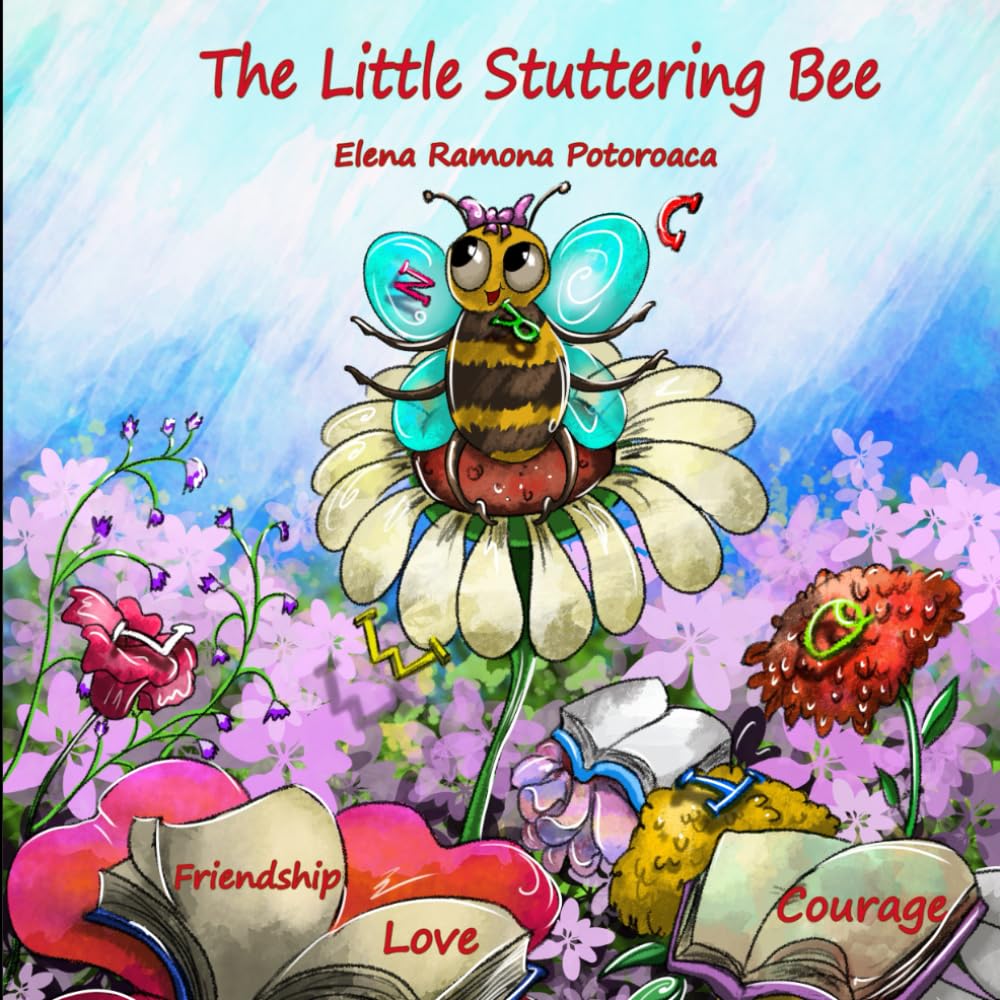 The Little Stuttering Bee: A Children’s Book About Confidence, Courage, Love, Friendship, and Overcoming Shyness