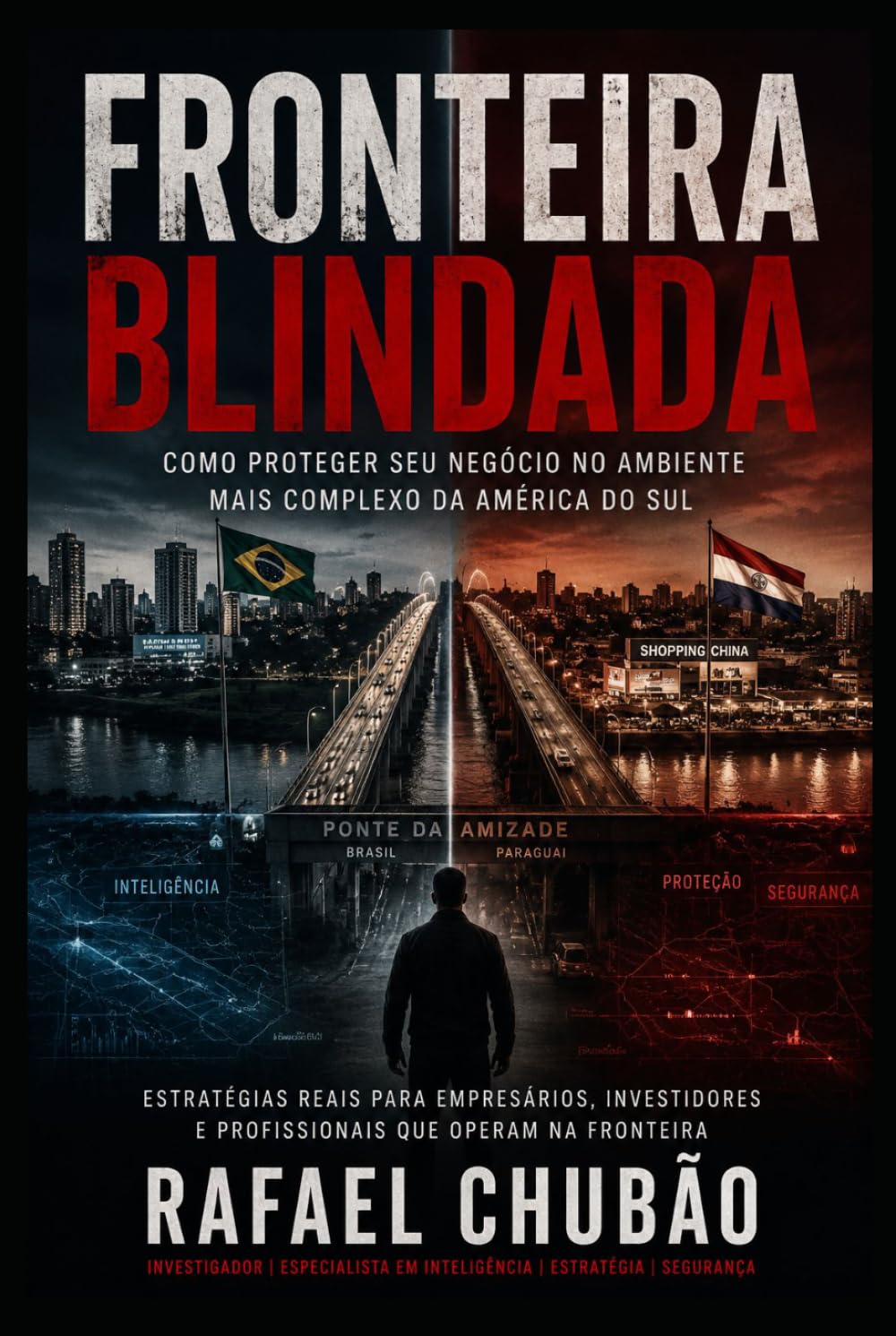 FRONTEIRA BLINDADA: COMO PROTEGER SEU NEGÓCIO NO AMBIENTE MAIS COMPLEXO DA AMÉRICA DO SUL.