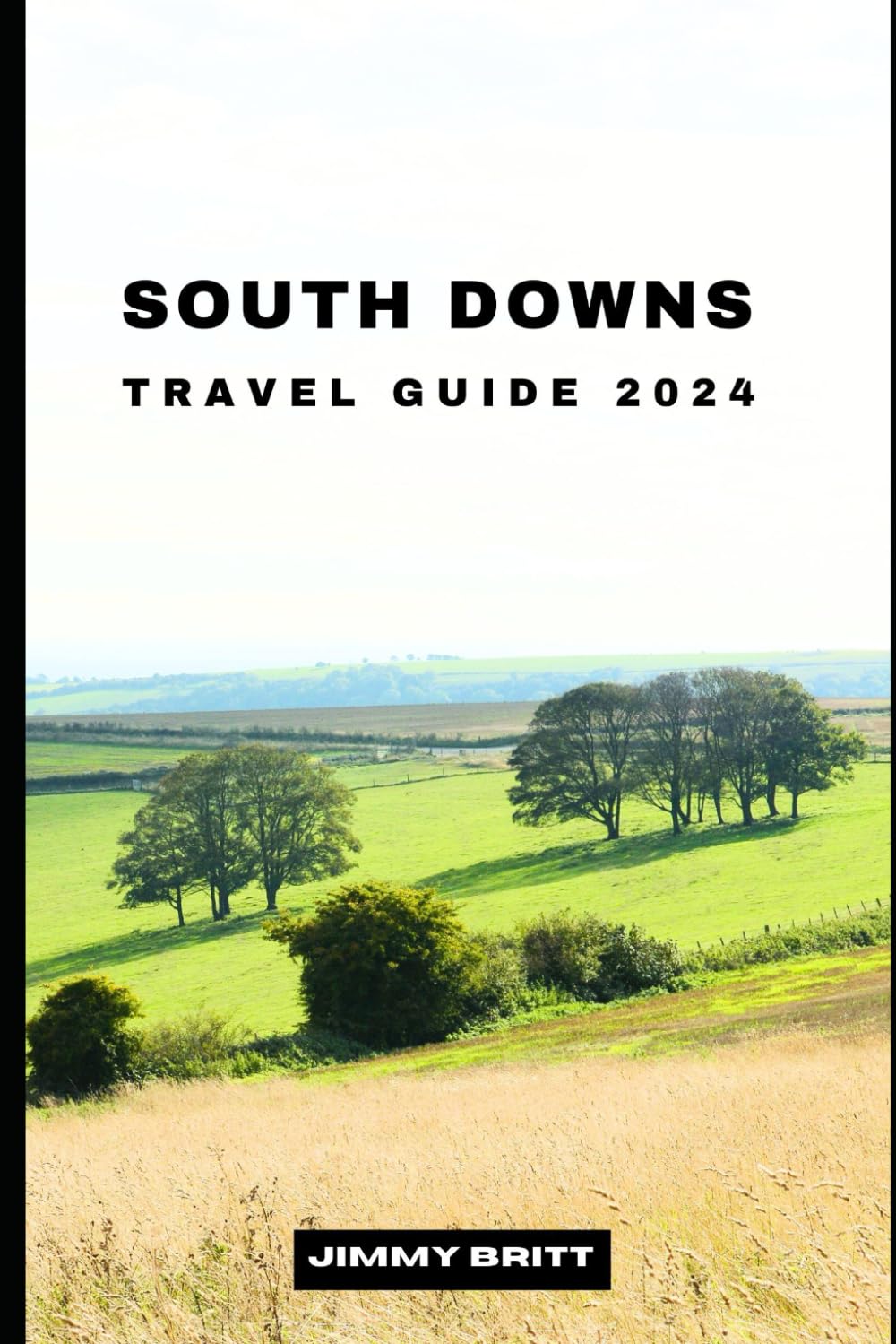 SOUTH DOWNS TRAVEL GUIDE 2024: Your Passport to Exploring South Downs’s Hidden Treasures and Scenic Wonders in 2024 (JOURNEYS OF A LIFETIME)