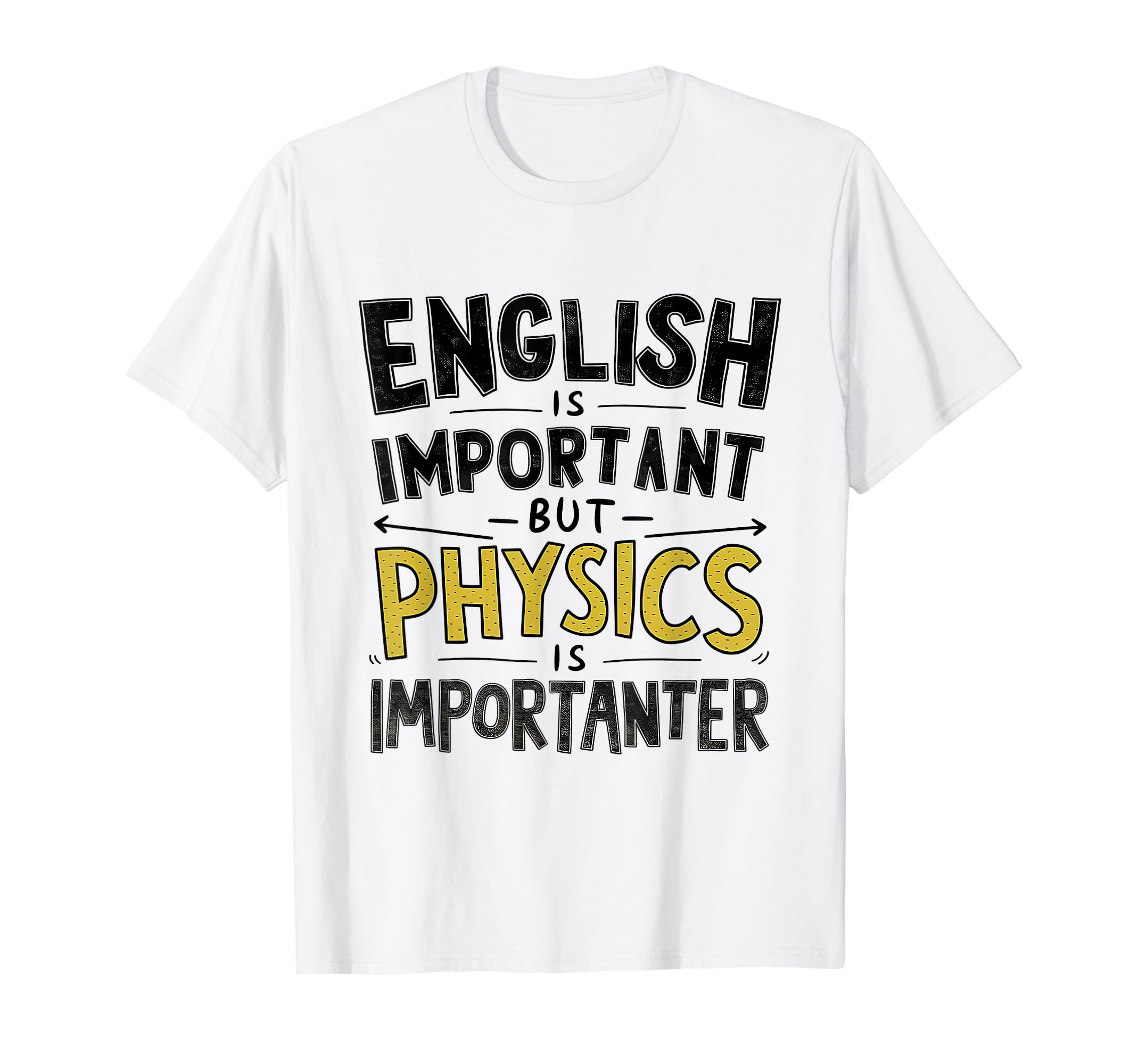 School is important but physics is importanter artEnglish is important but physics is importanter science T-Shirt