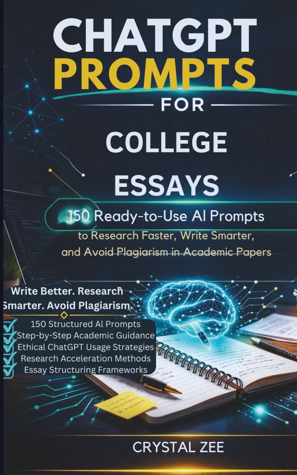 CHATGPT PROMPTS FOR COLLEGE ESSAYS: 150 Ready-to-Use AI Prompts to Research Faster, Write Smarter, and Avoid Plagiarism in Academic Papers