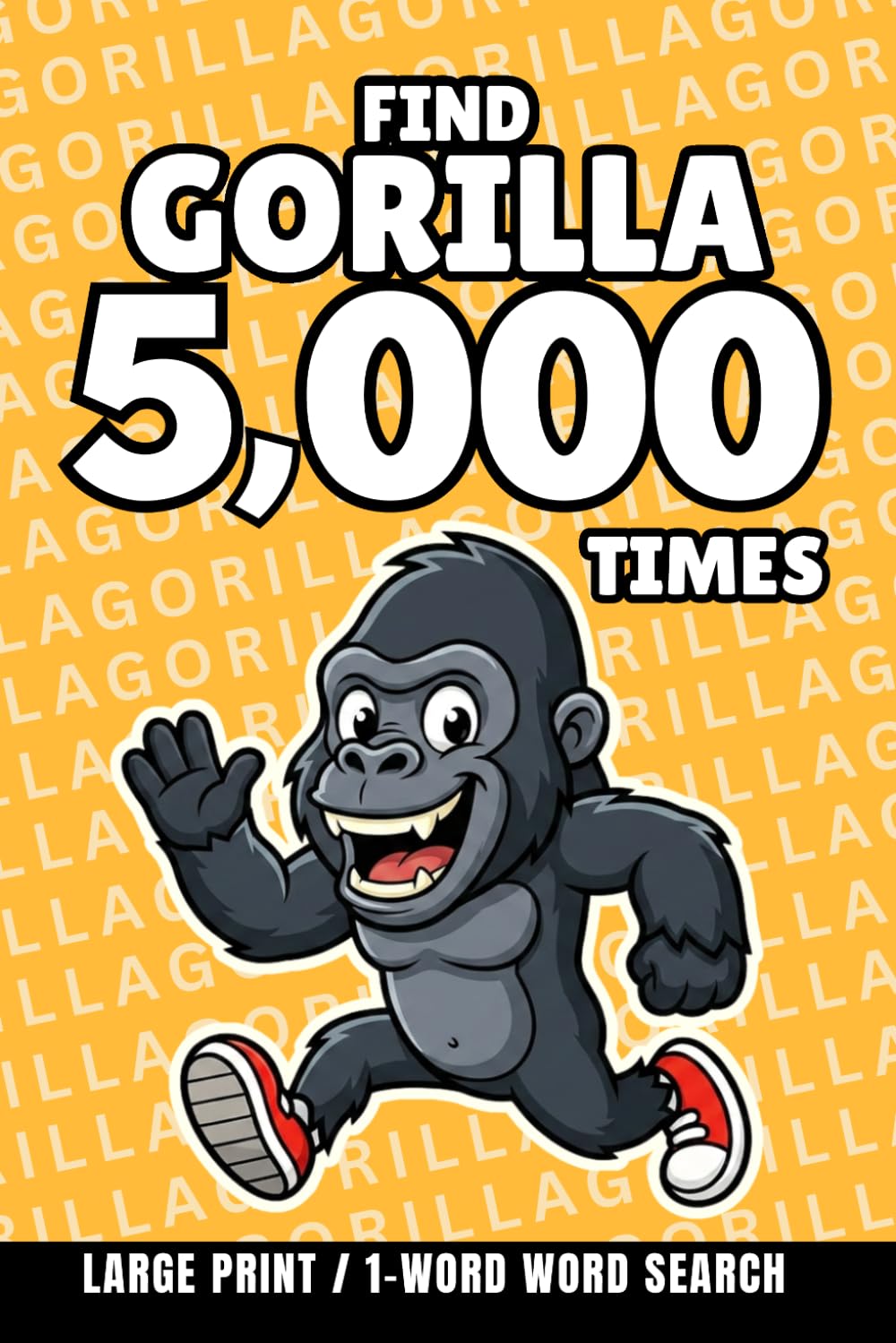 Find Gorilla 5,000 Times: 1-Word Word Search | Hard Puzzles for Adults | Large Print (1-Word Searches)