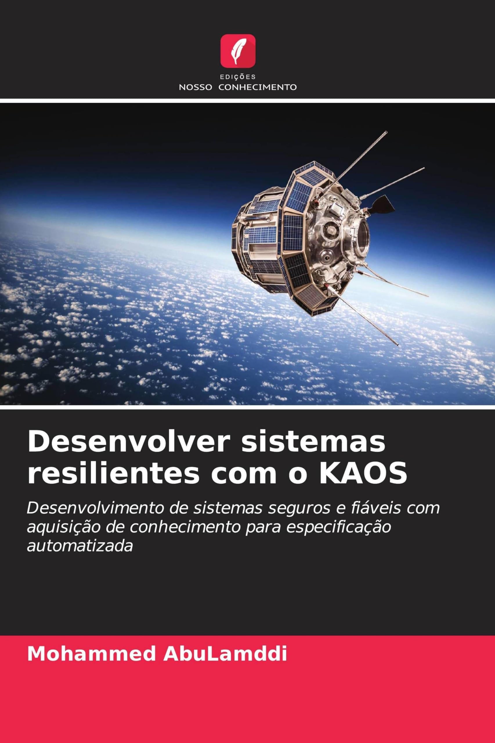 Desenvolver sistemas resilientes com o KAOS: Desenvolvimento de sistemas seguros e fiáveis com aquisição de conhecimento para especificação automatizada