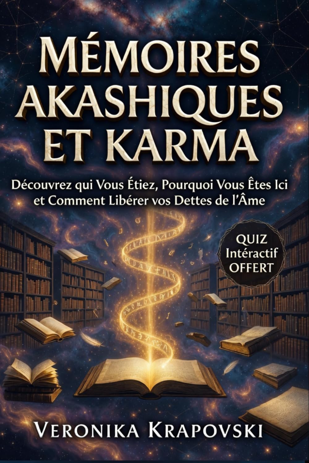 MÉMOIRES AKASHIQUES ET KARMA Le Guide pour Découvrir qui Vous Étiez: Pourquoi Vous Êtes Ici et Comment Libérer Vos Dettes de l'Âme