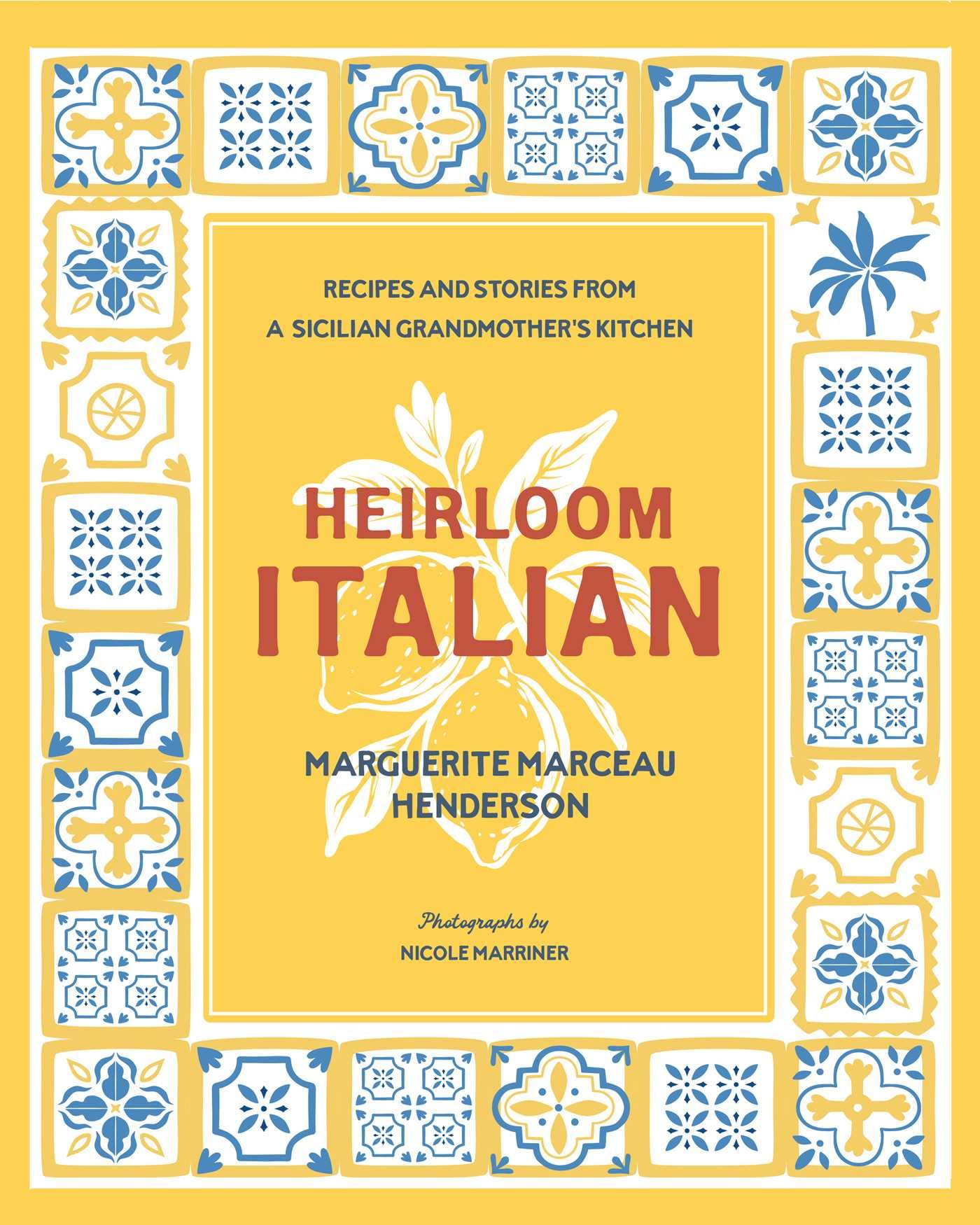 Heirloom Italian: Recipes and Stories from a Sicilian Grandmother’s Kitchen