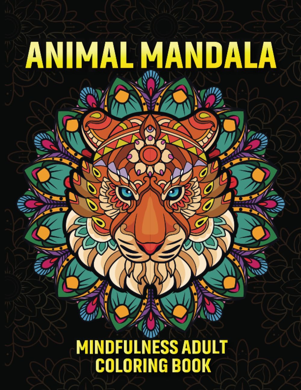 Animal Mandala Coloring Book: Coloring Journey Designed to Provide Mindfulness, Relaxation and Stress Relief for Adults and Teens