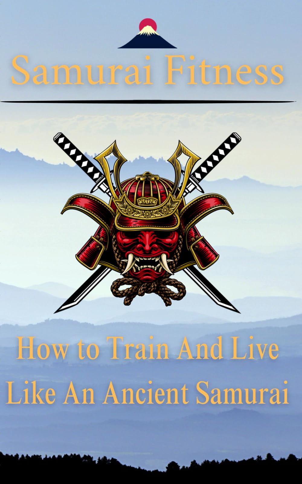 Samurai Fitness: How to train and live like an Ancient Samurai: History of Samurai and their diet, training methods, and mindset. (The Way of the ... Philosophy of History’s Greatest Fighters)