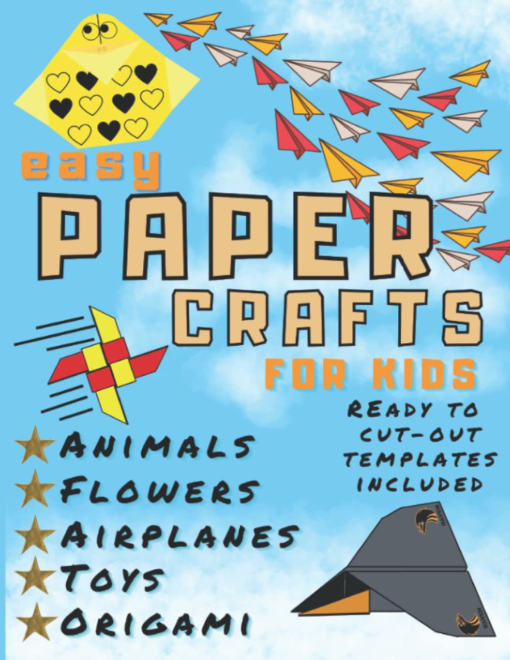 Easy Paper Crafts For Kids: Simple Instructions and Colorful Templates | Animals, Flowers, Airplanes, Origami, Toys. 20+ Cut-Out Activities. Creative Designs to Fold