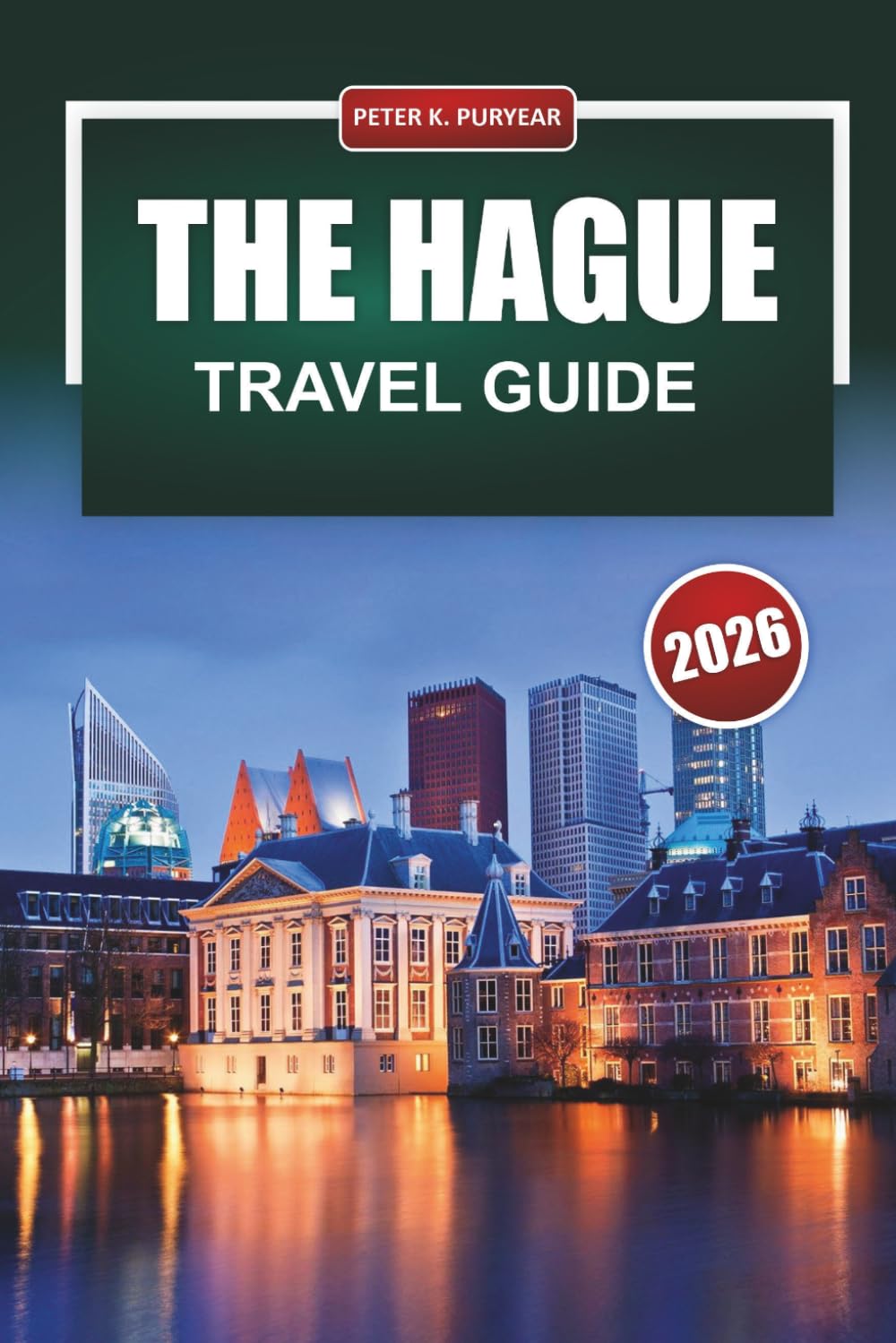 THE HAGUE Travel Guide 2026: Practical Tips for First Time Visitors on Neighborhoods, Museums, Food and Getting Around