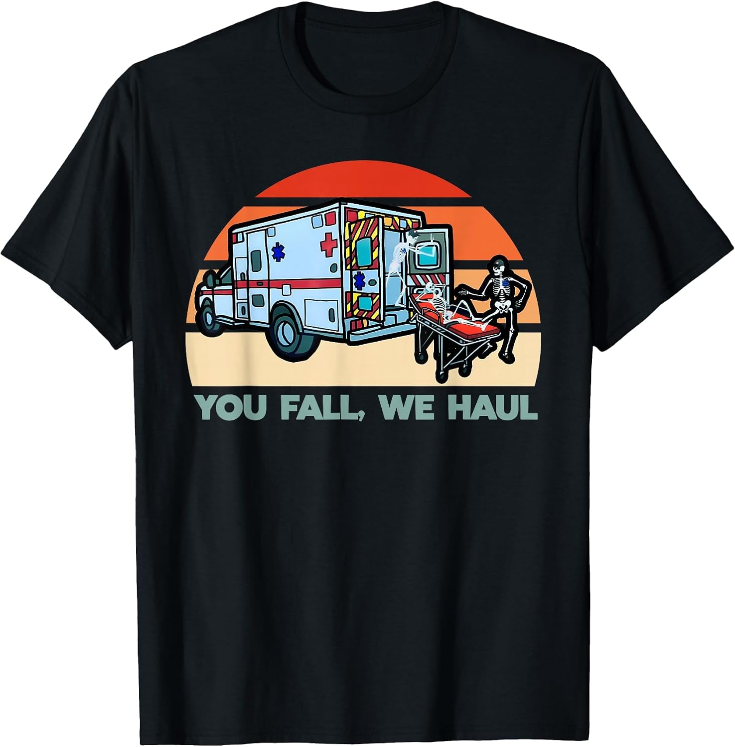 You Fall, We Haul T-Shirt