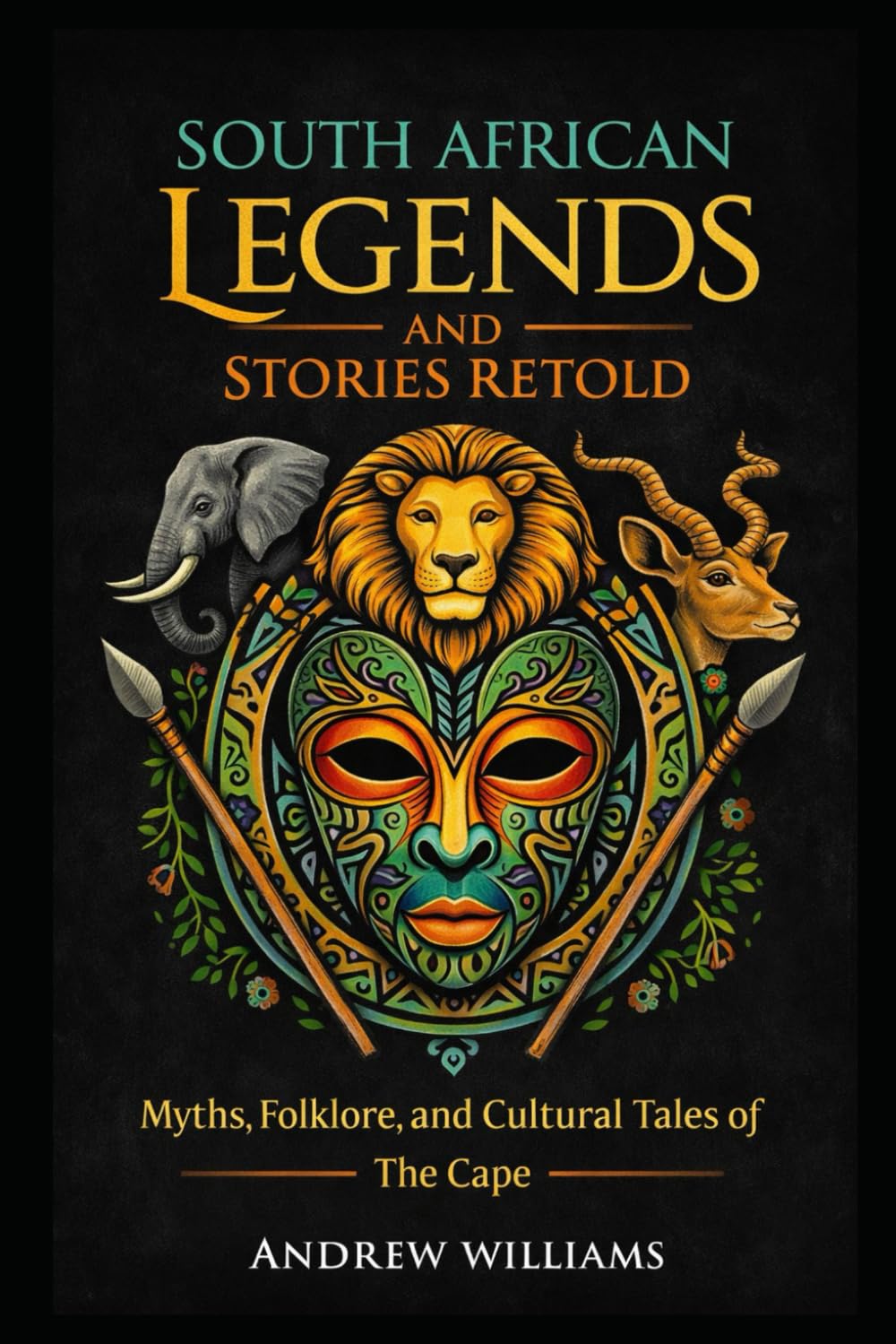 South African Legends and Stories Retold: Myths, Folklore, and Cultural Tales of the Cape