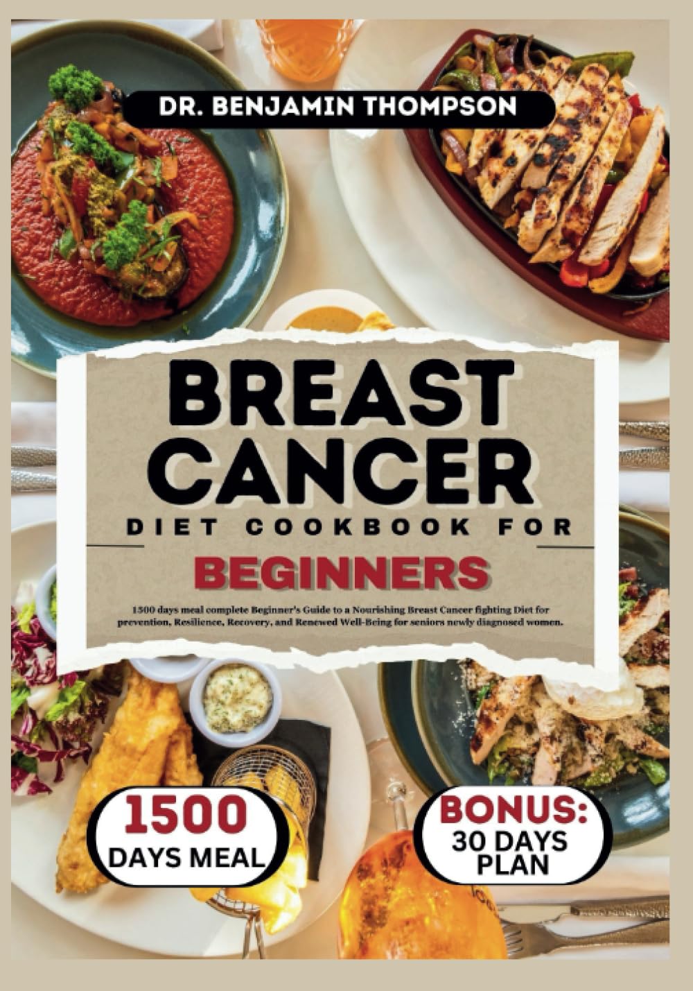 BREAST CANCER DIET COOKBOOK FOR BEGINNERS: 1500 days meal of complete Beginner's Guide to a Nourishing Breast Cancer fighting Diet for prevention, Resilience, Recovery, and Renewed Well-Being