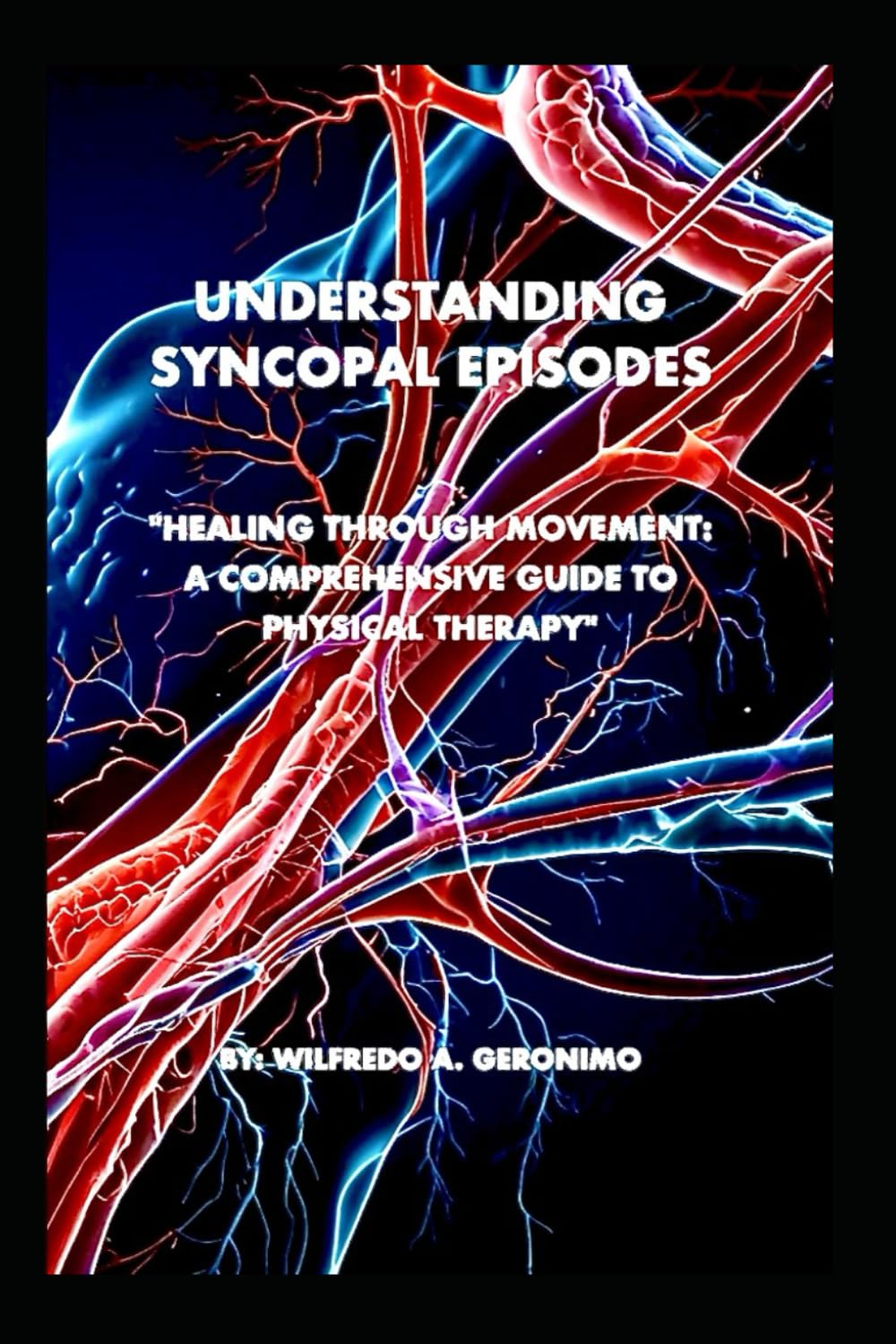 An Understanding of Syncopal Episodes: Healing Through Movement: A Comprehensive Guide to Physical Therapy