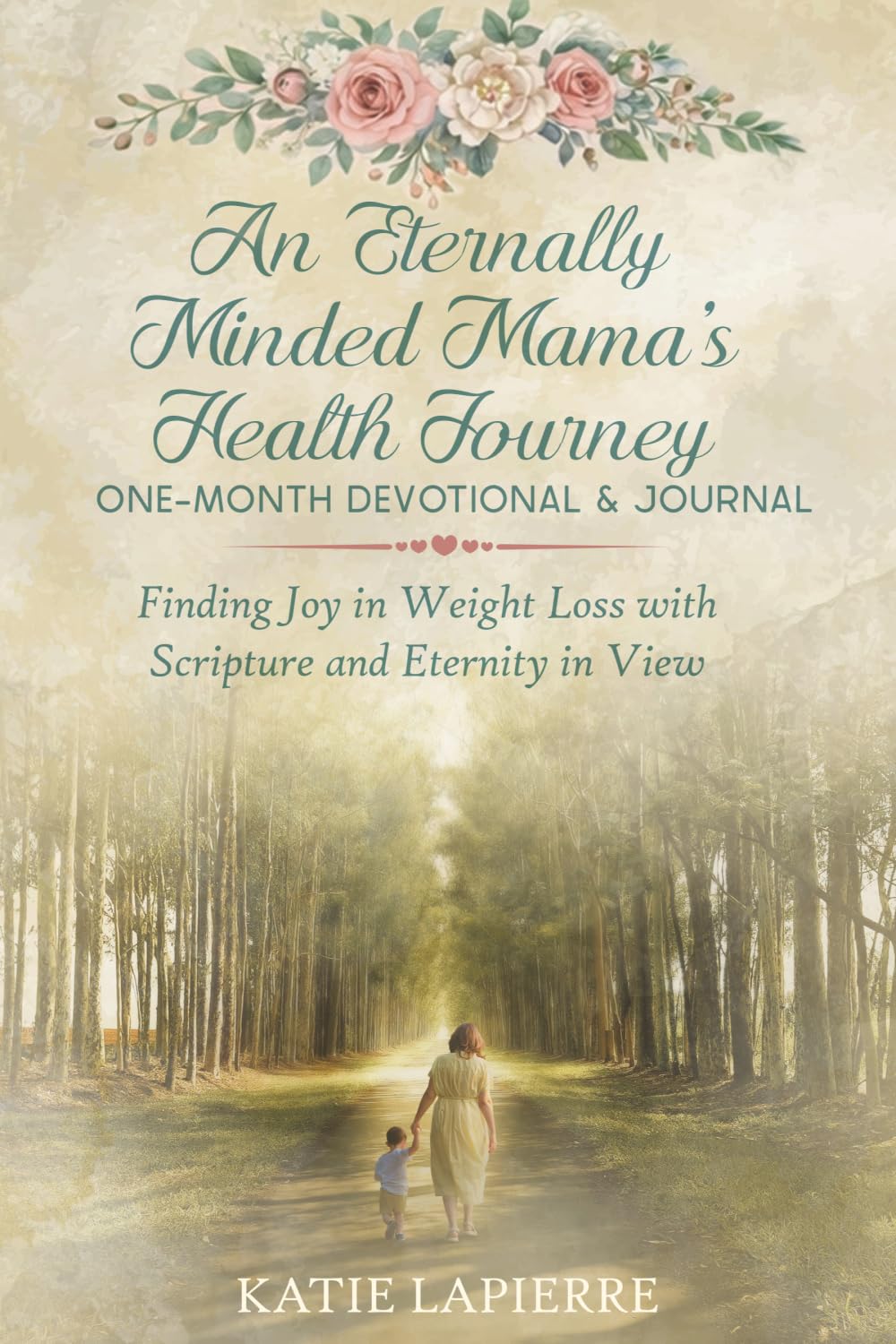 An Eternally Minded Mama's Health Journey One-Month Devotional and Journal: Finding Joy in Weight Loss with Scripture and Eternity in View