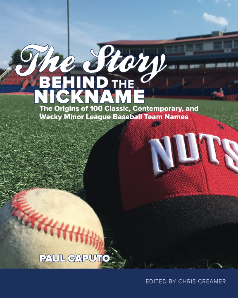 The Story Behind the Nickname: The Origins of 100 Classic, Contemporary, and Wacky Minor League Baseball Team Names
