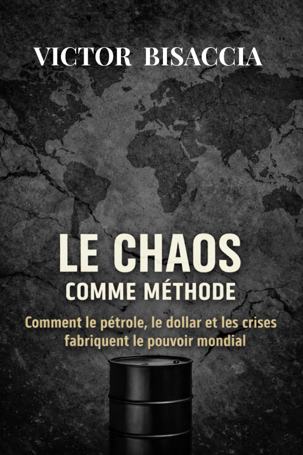 LE CHAOS COMME MONNAIE: Comment le pétrole, le dollar et les crises fabriquent le pouvoir mondial