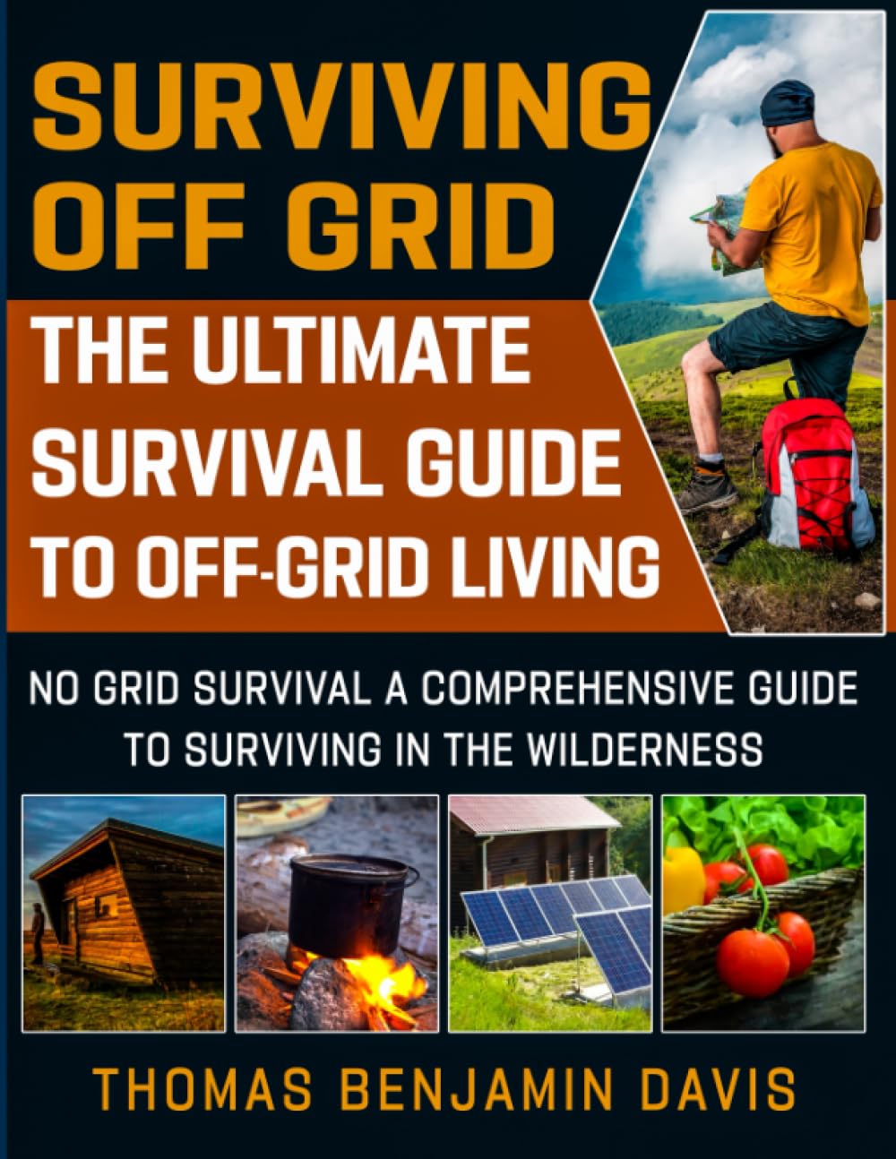 Surviving Off Grid: The Ultimate Survival Guide to Off-Grid Living: No Grid Survival A Comprehensive Guide to Surviving in the Wilderness
