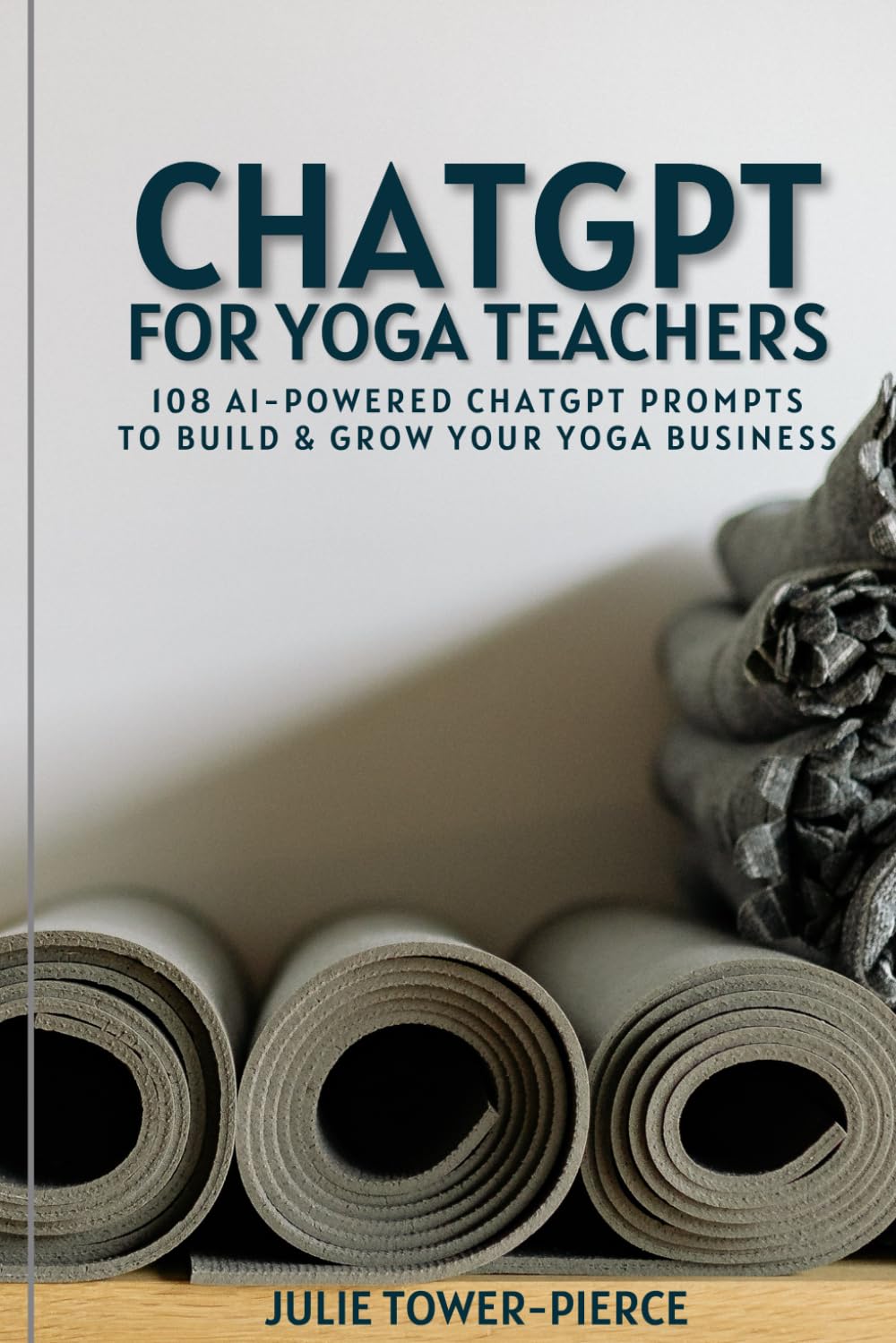 ChatGPT for Yoga Teachers: 108 AI-Powered ChatGPT Prompts to Build & Grow Your Yoga Business