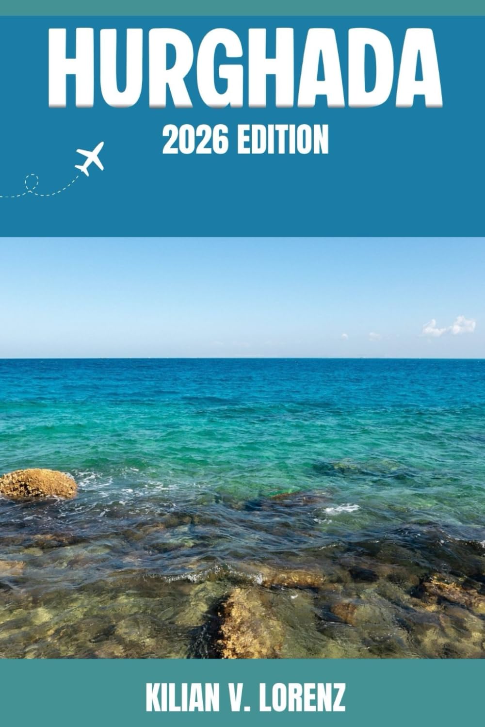 HURGHADA REISEFÜHRER: Entdecken Sie Hurghadas Top-Highlights, versteckte Juwelen, Nachtleben, Outdoor-Abenteuer und Kultur – mit praktischen Tipps und lokalen Einblicken