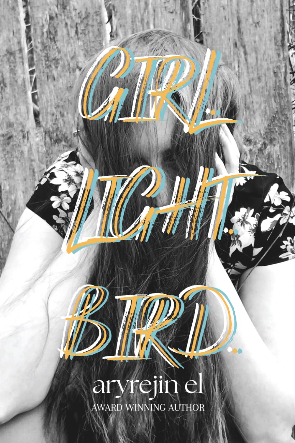 GIRL. LIGHT. BIRD.: poetry for when your soul is breaking