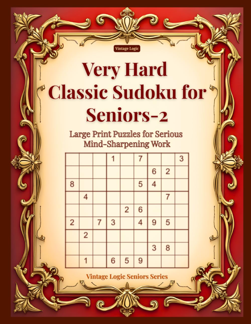 Very Hard Classic Sudoku for Seniors-2: Large Print Puzzles for Serious Mind-Sharpening Work (Vintage Logic Seniors Series)