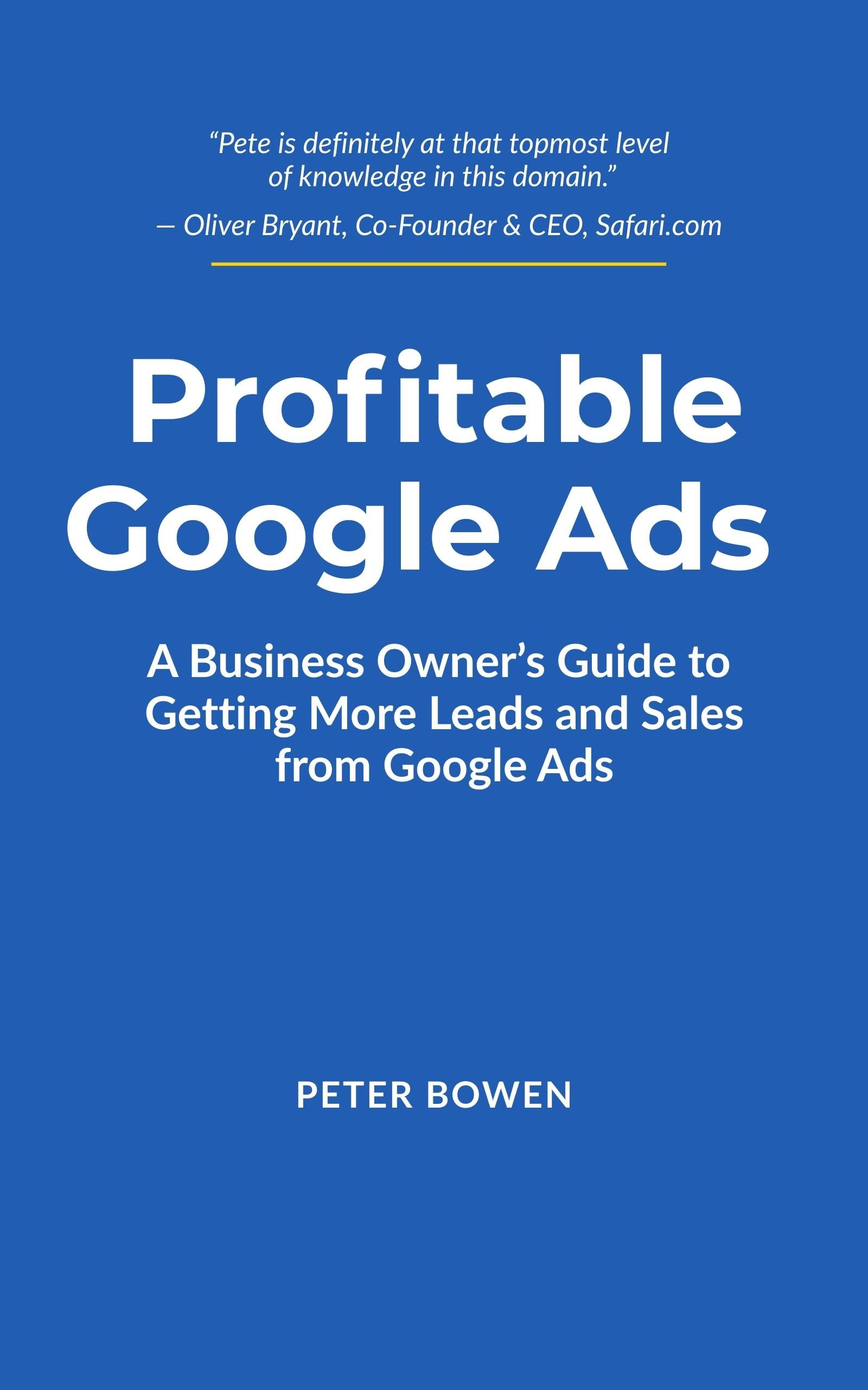 Profitable Google Ads: A Business Owner's Guide to Getting More Leads and Sales from Google Ads