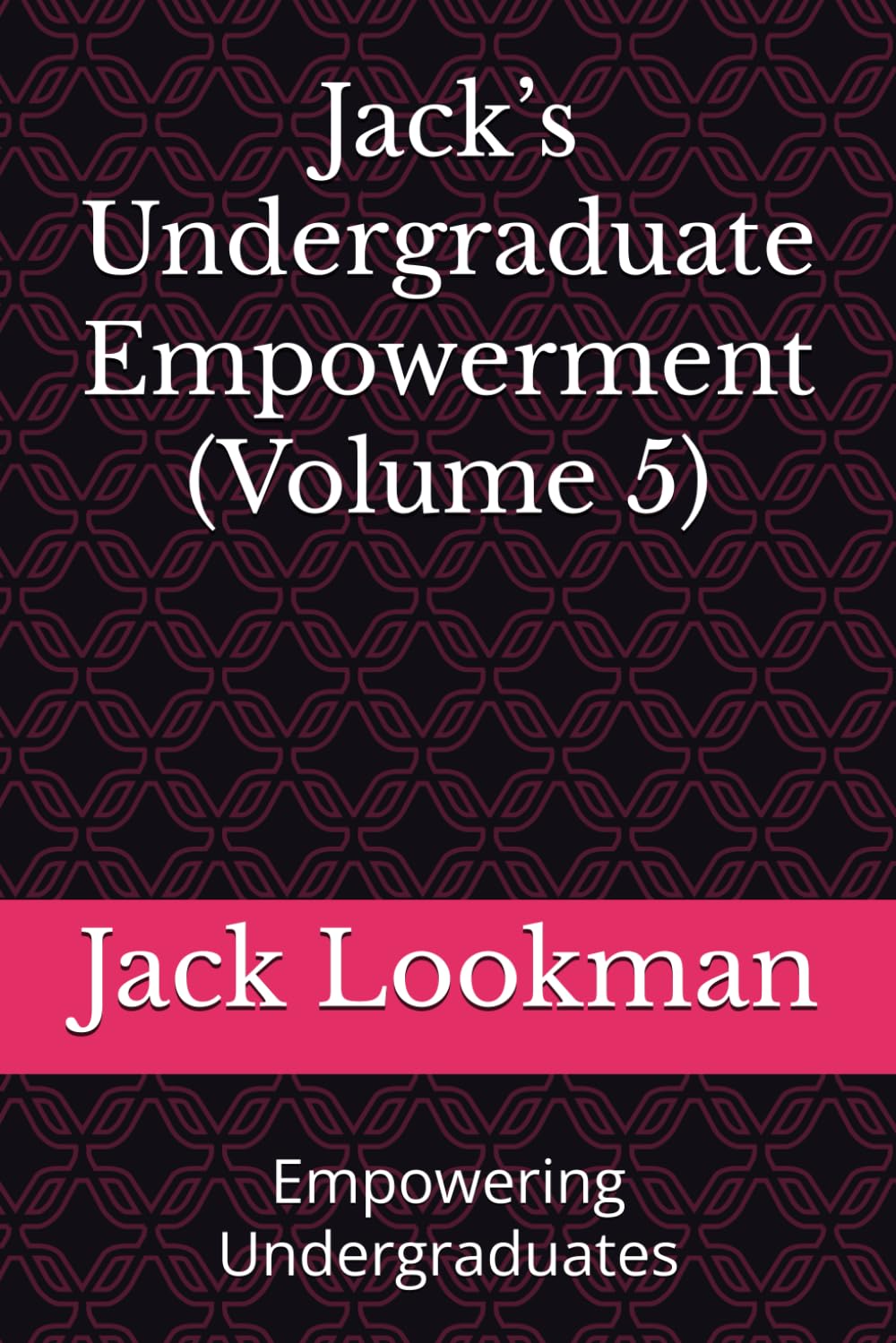 Jack’s Undergraduate Empowerment (Volume 5): Empowering Undergraduates