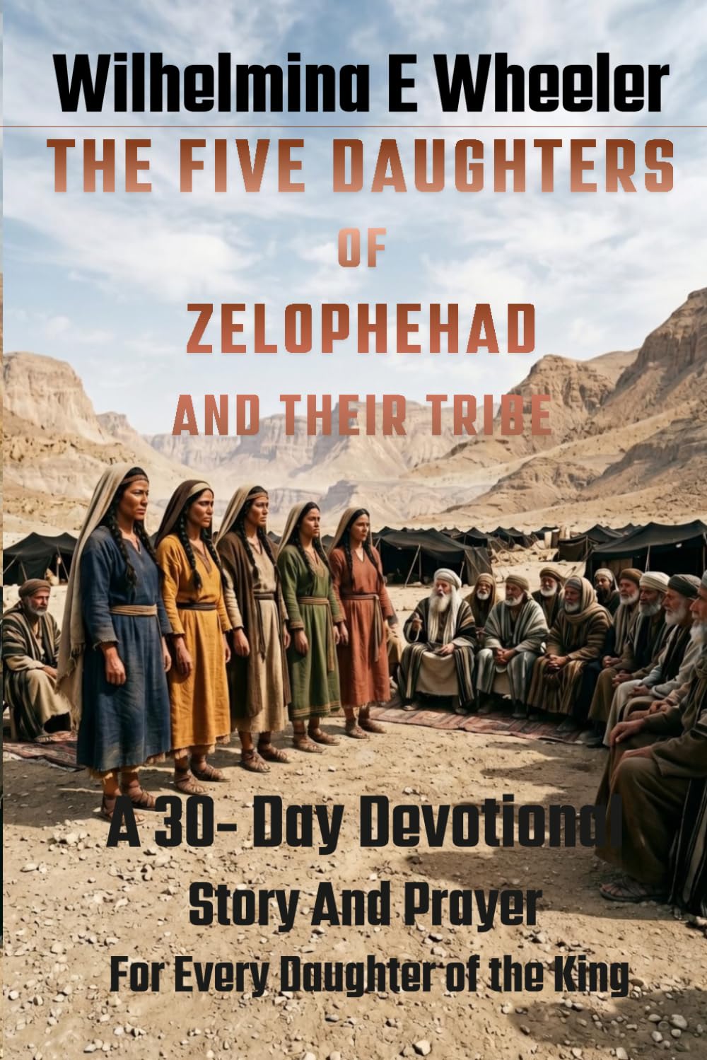 THE FIVE DAUGHTERS OF ZELOPHEHAD AND THEIR TRIBE: A 30 - Day Devotional Story and Prayer for Every Daughter of the King