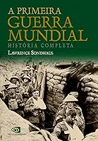 A primeira guerra mundial: História Completa