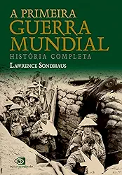 A primeira guerra mundial: História Completa