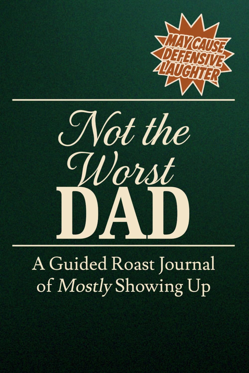 Not the Worst Dad: A Guided Roast Journal of Mostly Showing Up